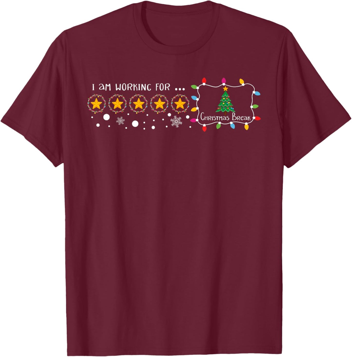 I Am Working For Christmas Break 5 Stars Funny Teacher Xmas T-Shirt - T-Shirt | Maroon