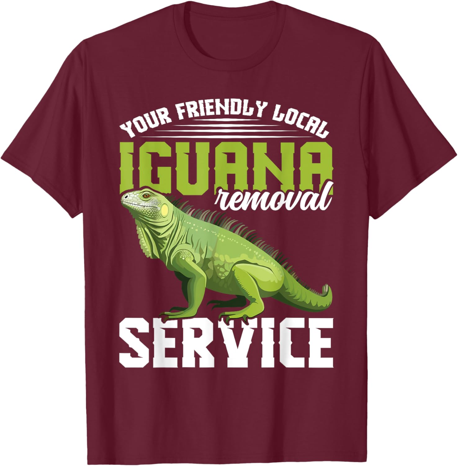 Your friendly local Iguana Removal Service Lizard Hunting T-Shirt - T-Shirt | Maroon