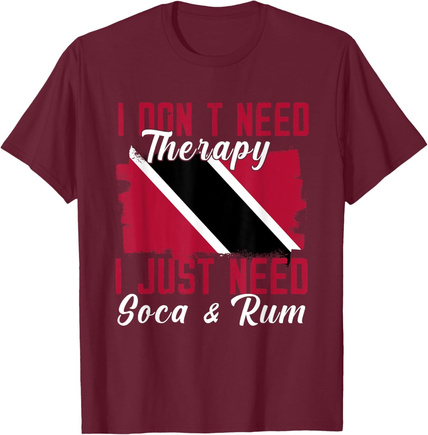 I Don't Need Therapy I Just Need Soca And Rum T-Shirt - T-Shirt | Maroon