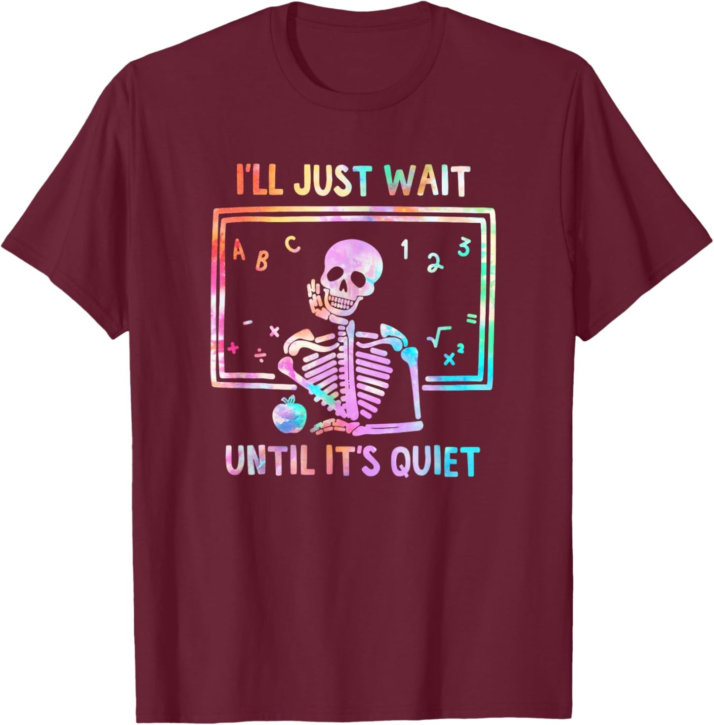 Halloween I'll Just Wait Until It's Quiet Tie Dye Skeleton T-Shirt - T-Shirt | Maroon