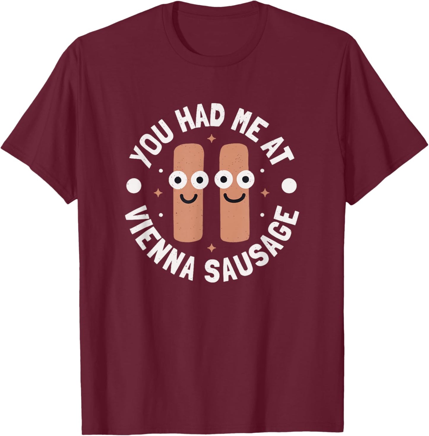 You Had Me At Vienna Sausage - Vienna Sausage T-Shirt - T-Shirt | Maroon