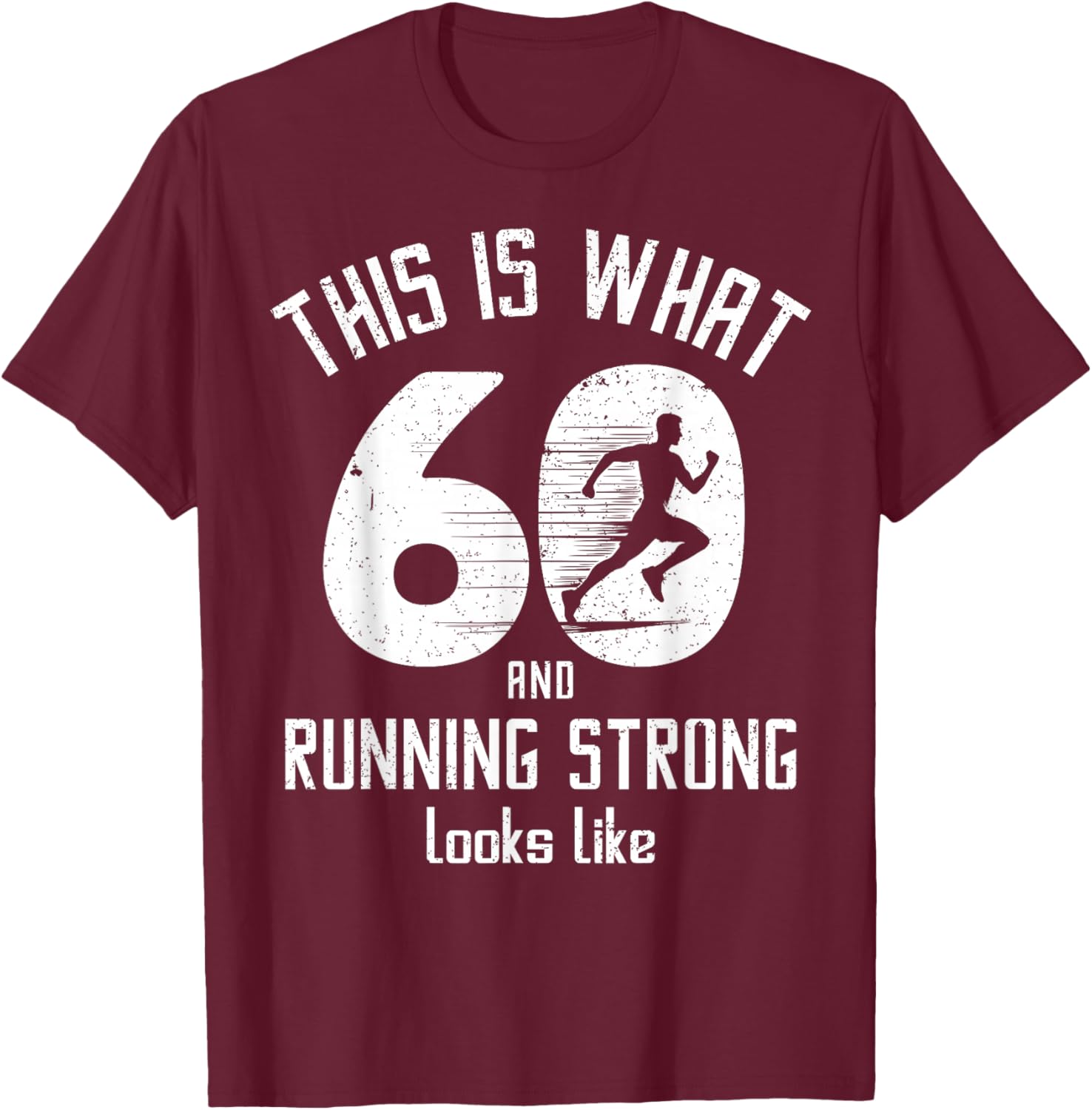 Funny Running 60th Birthday 60 Years Old I Love Running, Run T-Shirt - T-Shirt | Maroon
