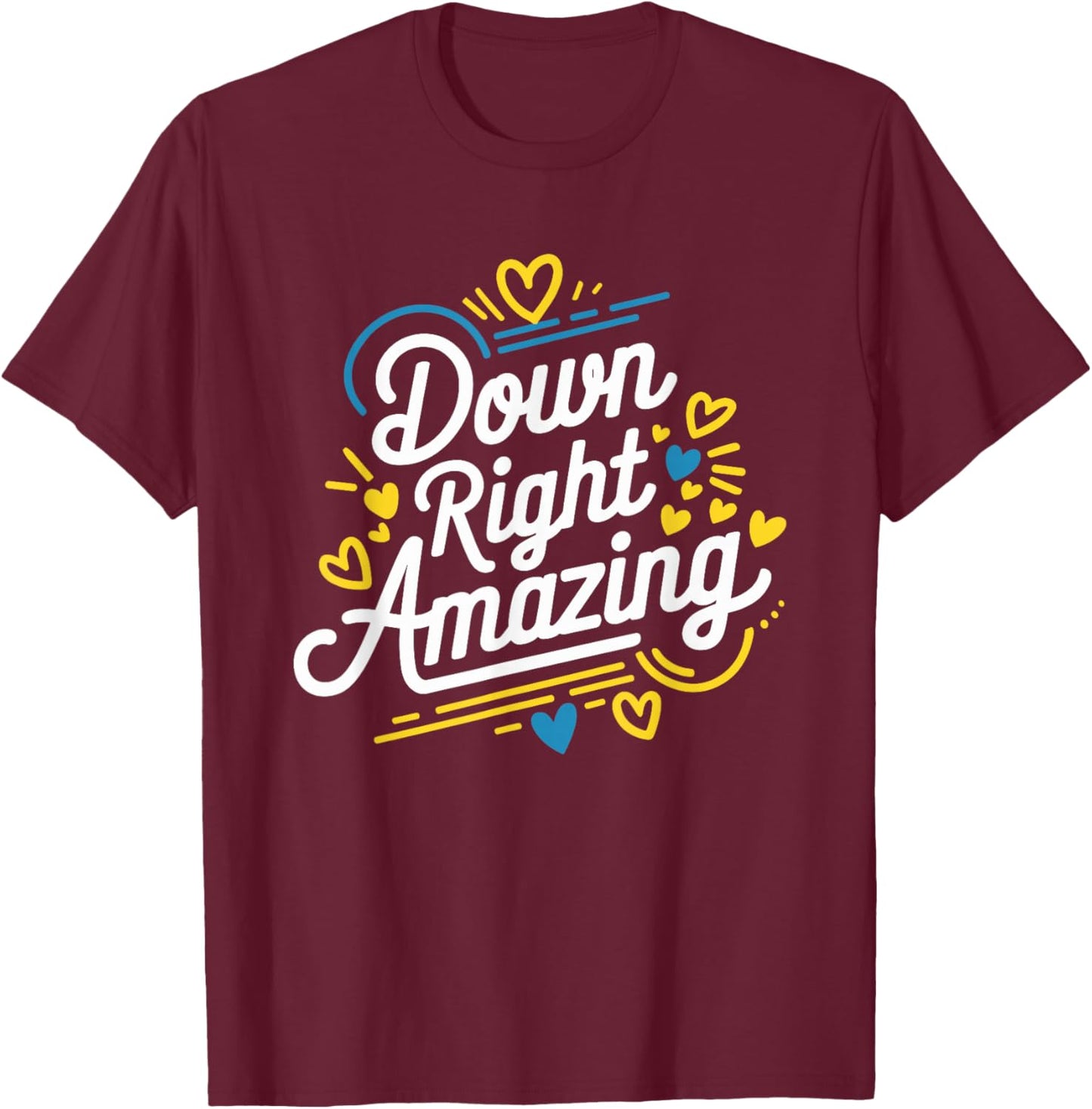 Down Right Amazing, Down Syndrome Awareness Month T-Shirt - T-Shirt | Maroon
