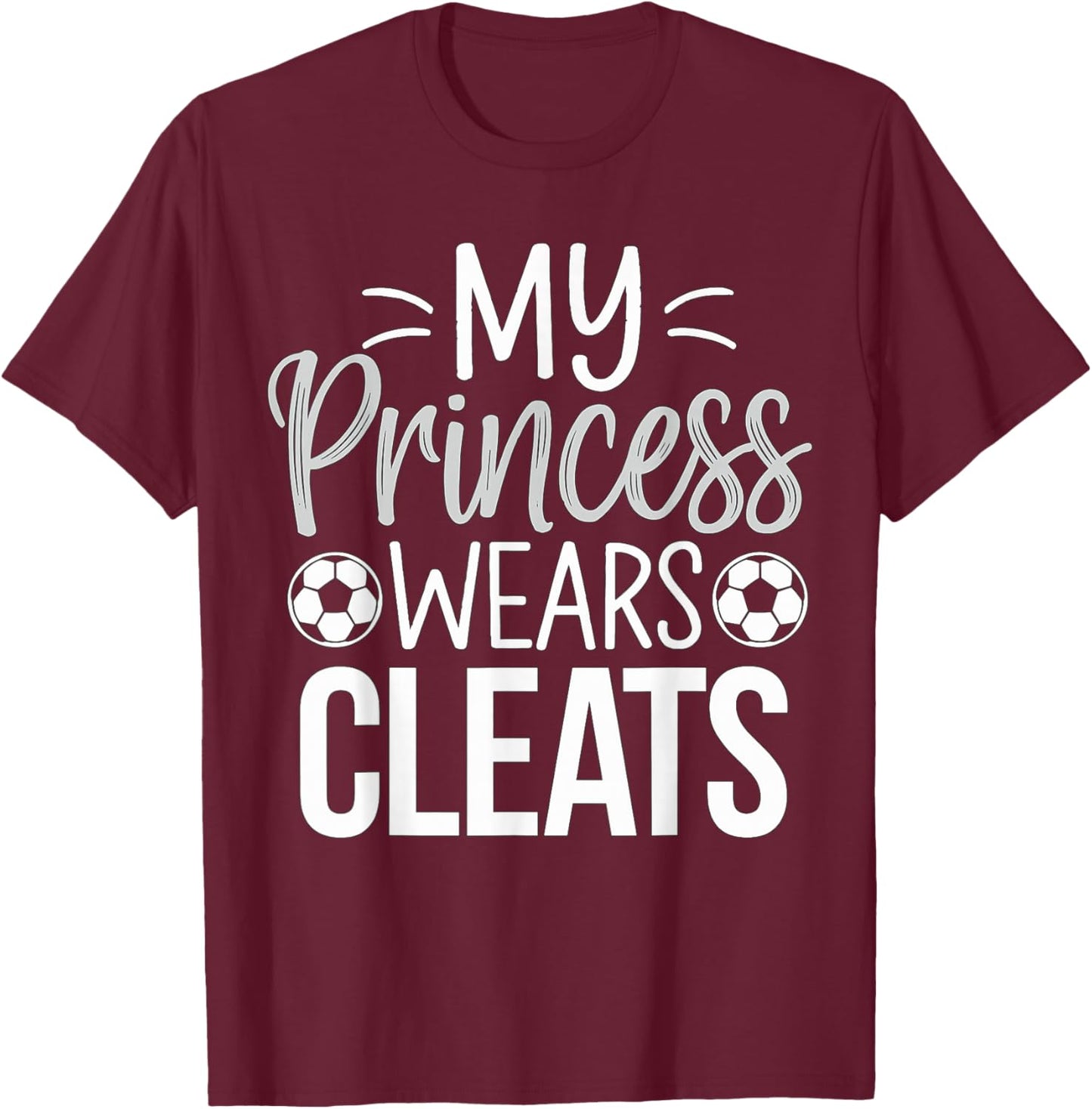 My Princess wears Cleats Soccer Dad T-Shirt - T-Shirt | Maroon