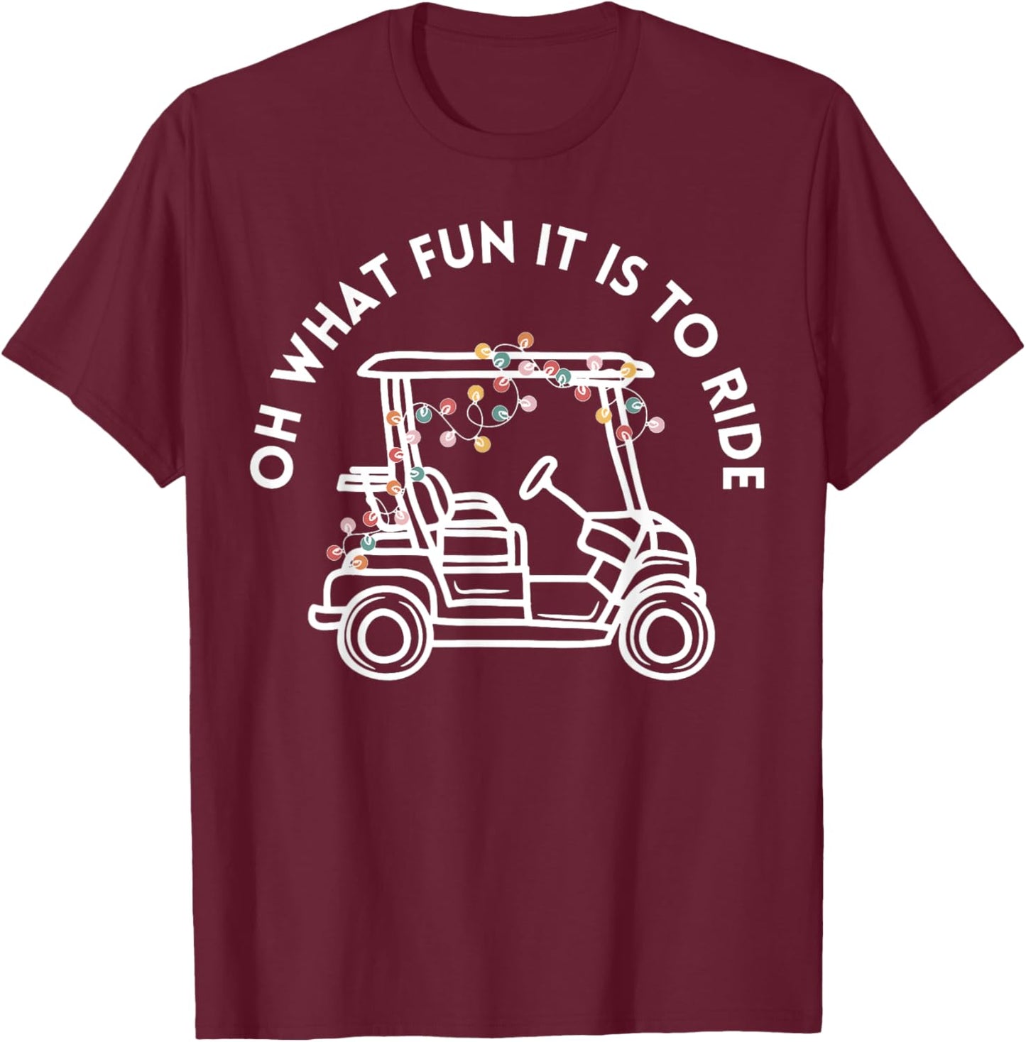 Oh What Fun It Is To Ride Golf Cart Golfer Christmas Golfing T-Shirt - T-Shirt | Maroon
