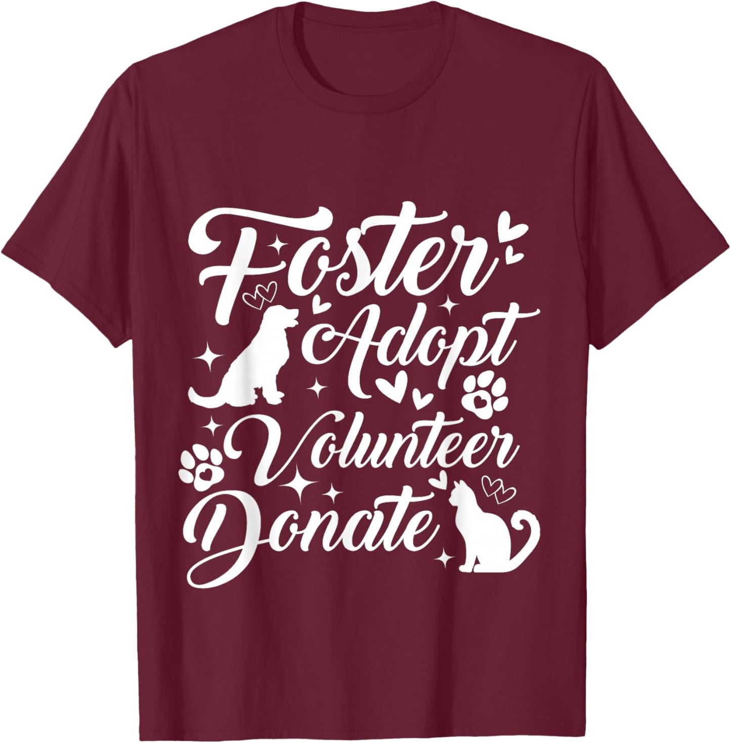 Foster Adopt Volunteer Donate Animal Rescue Shelter Lover T-Shirt - T-Shirt | Maroon