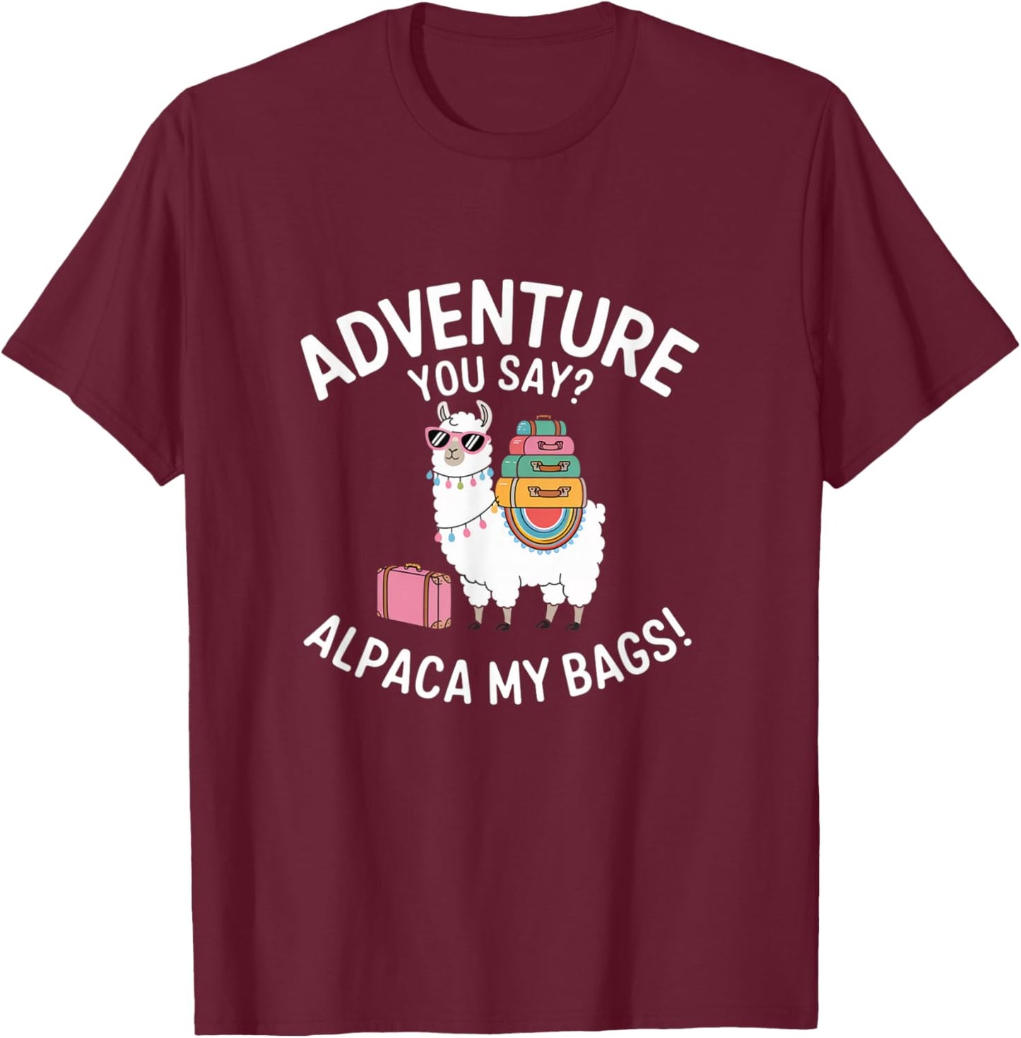 Funny Adventure You Say Alpaca My Bags Llama Women Saying T-Shirt - T-Shirt | Maroon
