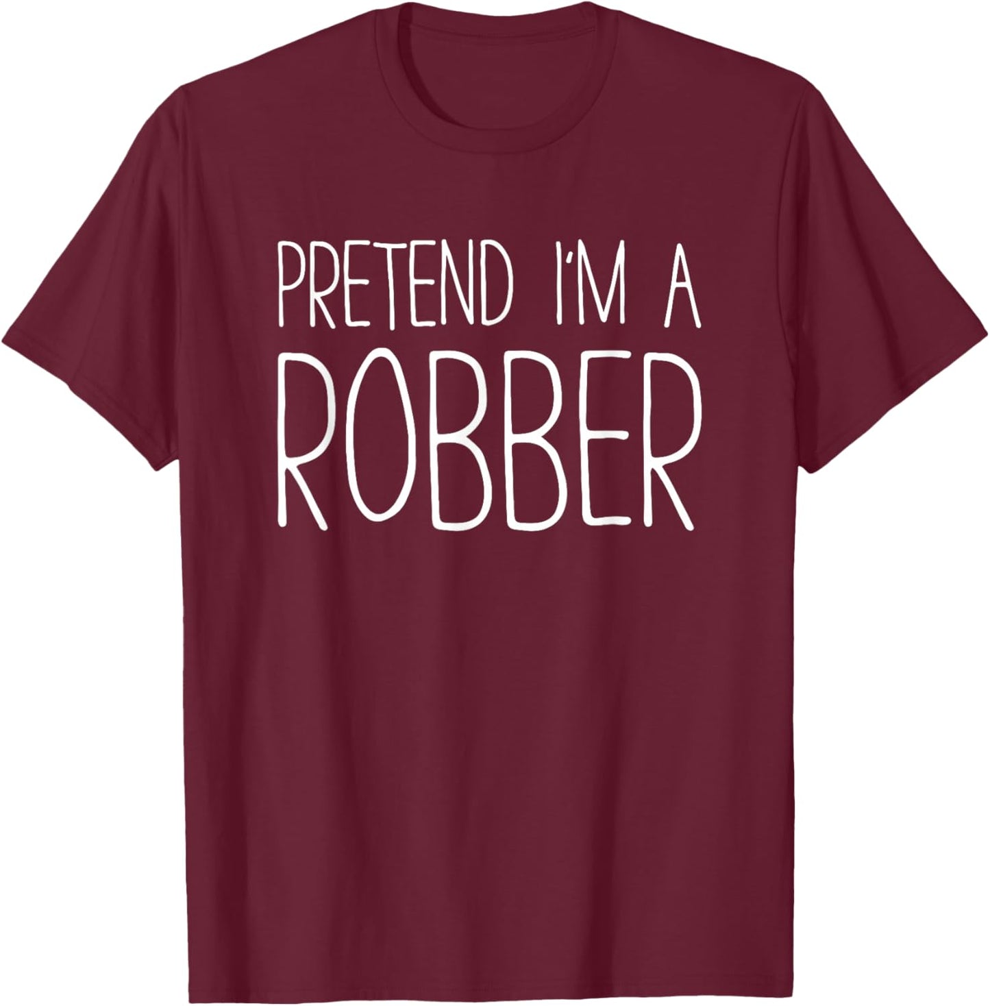Pretend I'm A Robber Shirt Adult Kids Men Women Costume T-Shirt - T-Shirt | Maroon