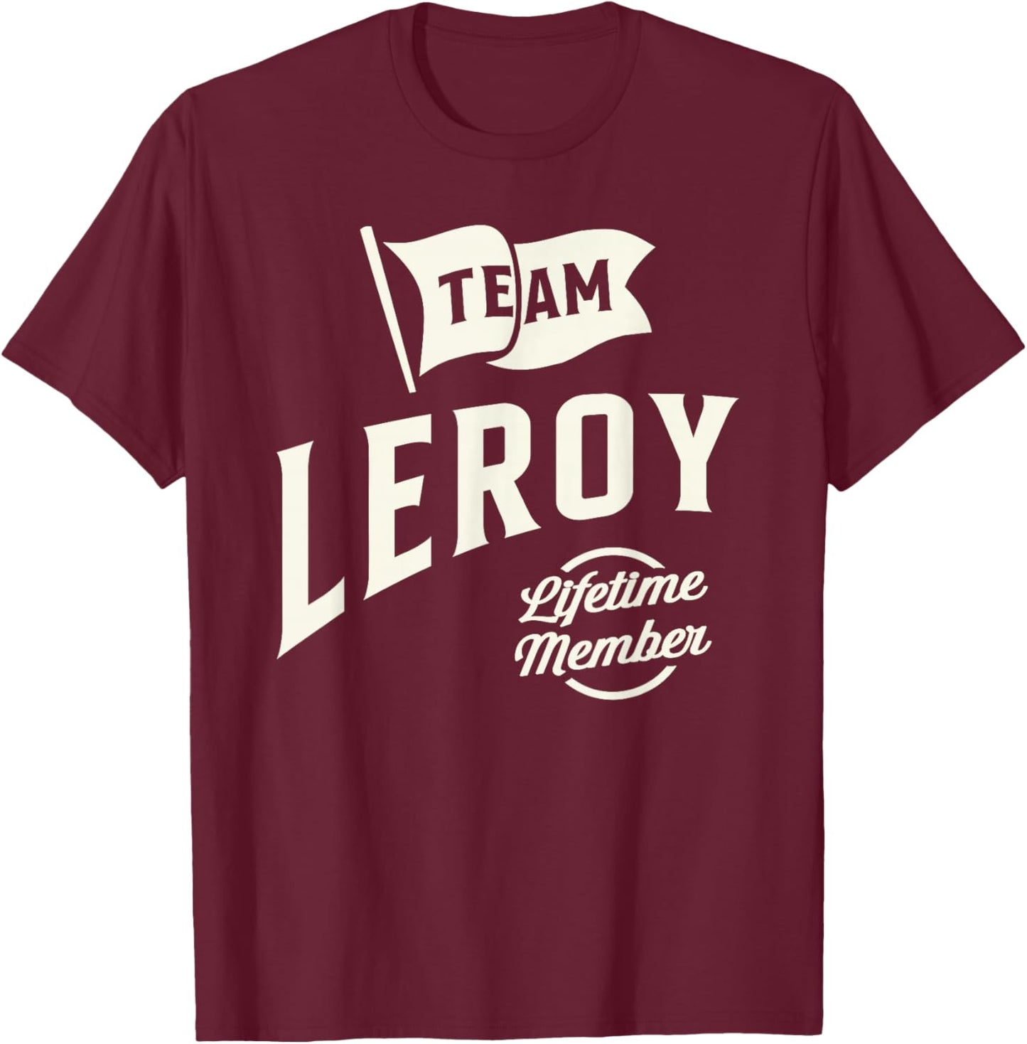 Team Leroy Lifetime Member Personalized Name Leroy T-Shirt - T-Shirt | Maroon