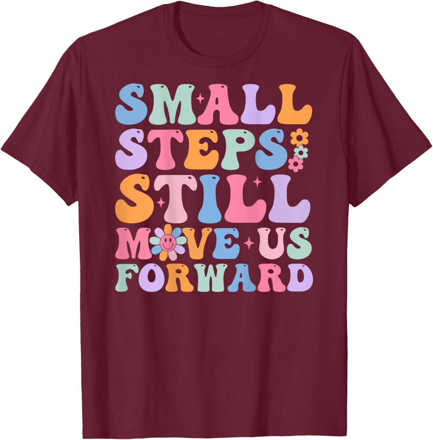 Small Steps Still Move Us Forward Funny Physical (On Back) T-Shirt - T-Shirt | Maroon