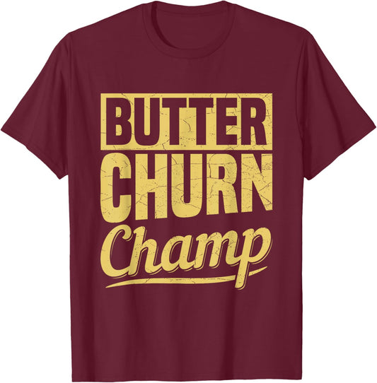 Butter Churn Champ Design for a Churning expert T-Shirt - T-Shirt | Maroon