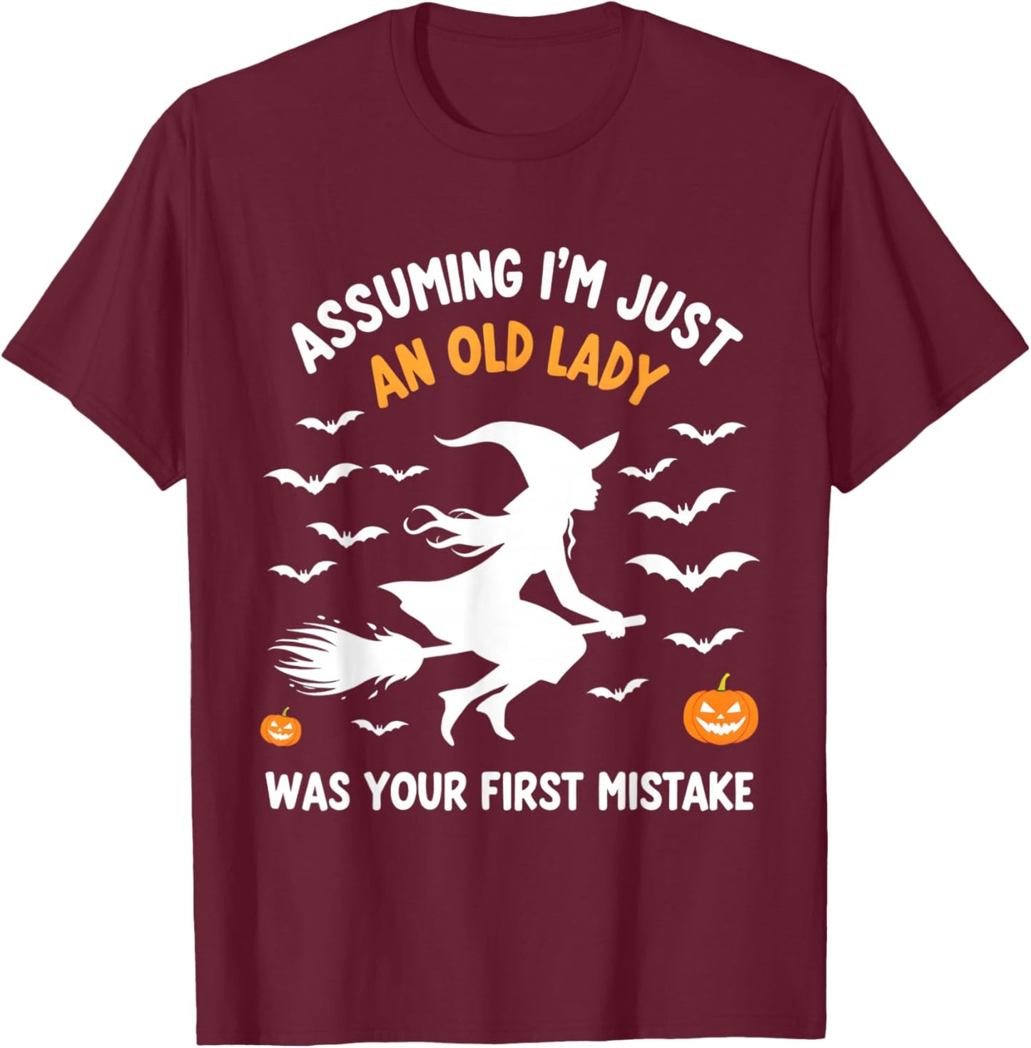 Assuming I'm Just An Old Lady Witch Fun T-Shirt - T-Shirt | Maroon