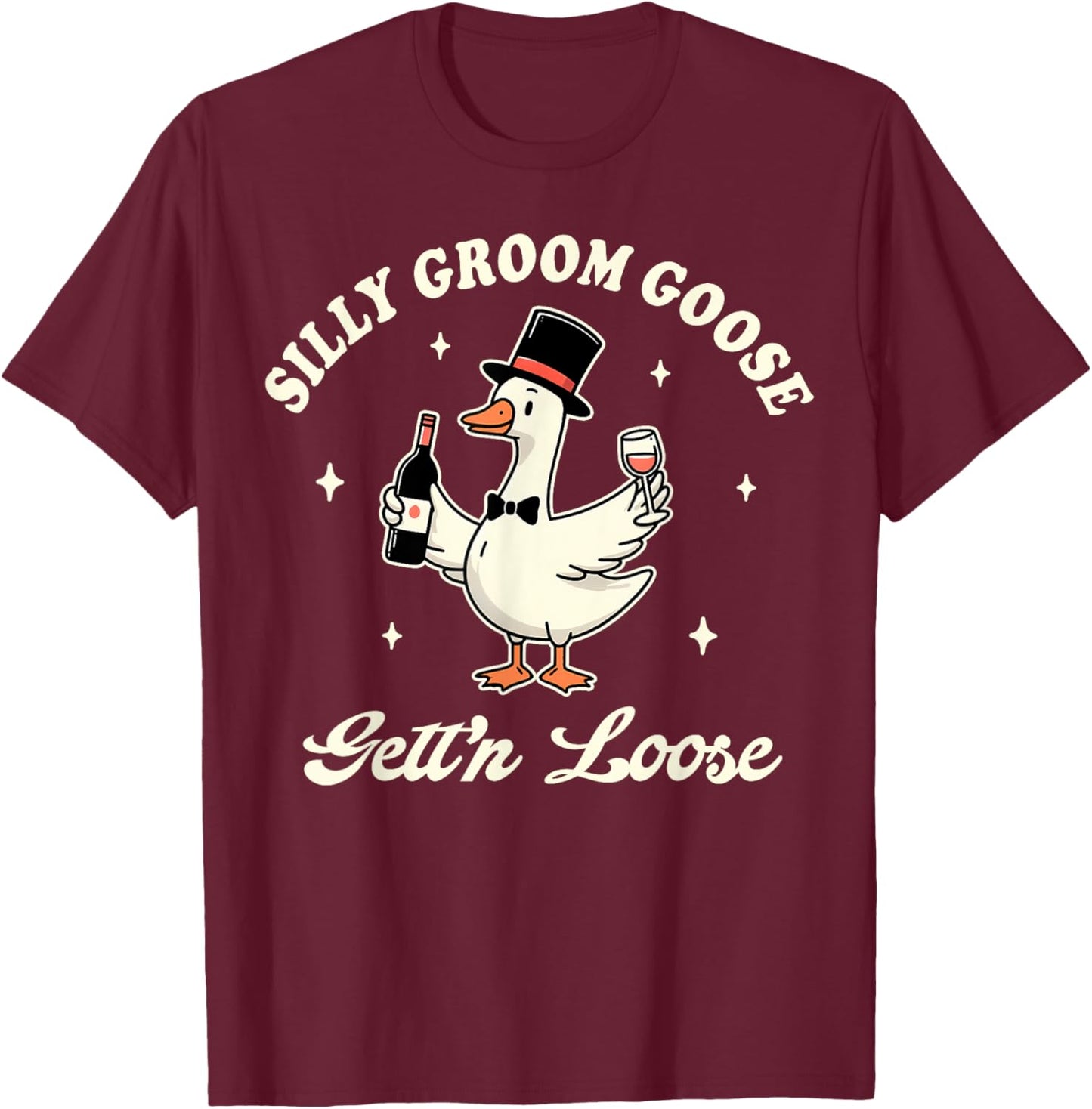 Groom To Be Bachelorette Silly Groom Goose Gettin' Loose T-Shirt - T-Shirt | Maroon