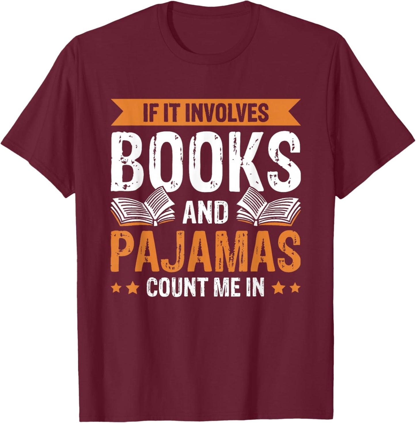 If It Involves Books And Pajamas Count Me In T-Shirt - T-Shirt | Maroon