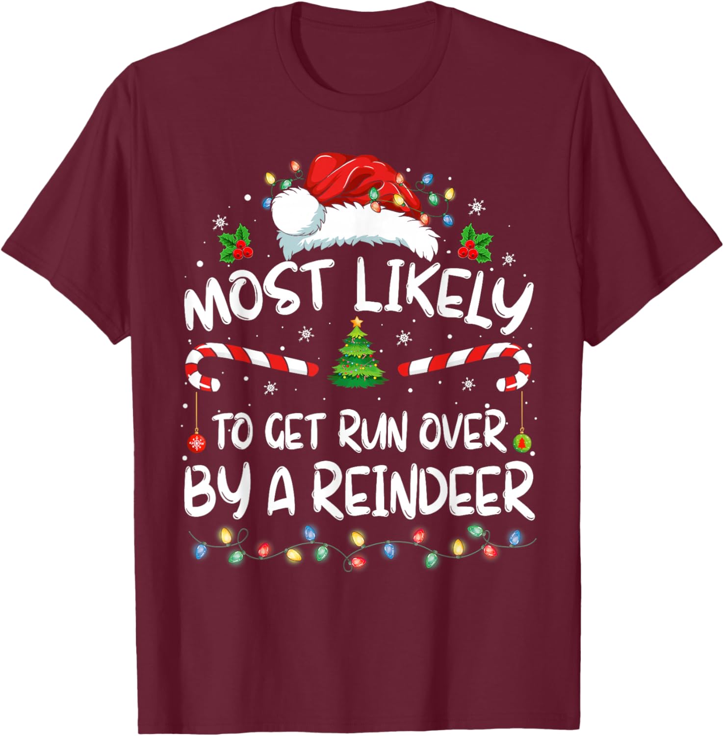 Most Likely To Get Run Over By A Reindeer Christmas Holiday T-Shirt - T-Shirt | Maroon