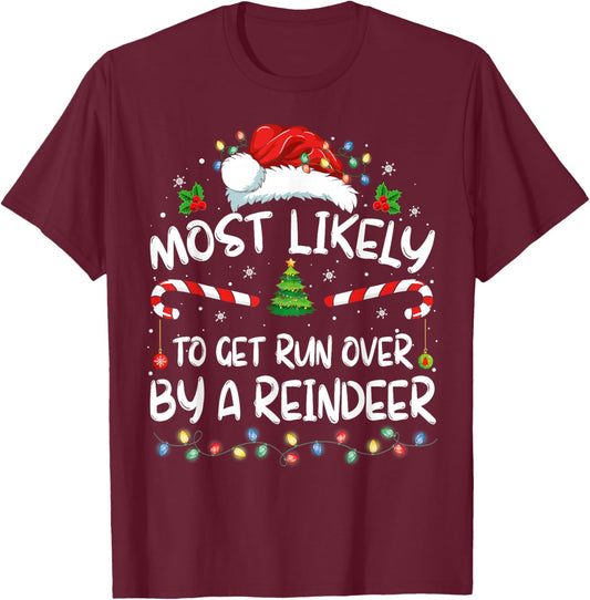 Most Likely To Get Run Over By A Reindeer Christmas Holiday T-Shirt - T-Shirt | Maroon