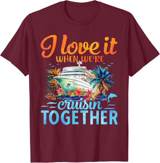 I Love It When We're Cruising Together Couple Cruise T-Shirt - T-Shirt | Maroon