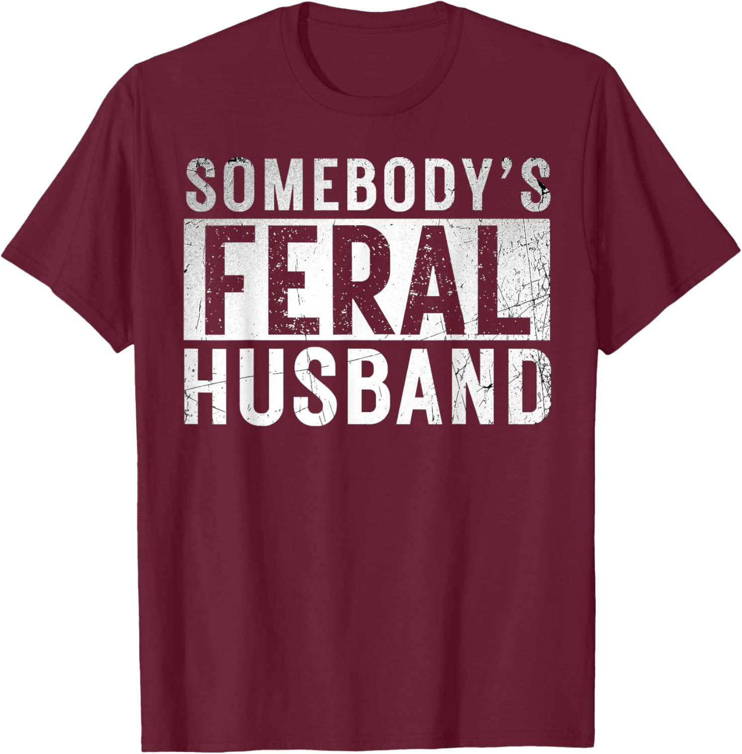 somebody's feral Husband shirt Funny couple matching outfit T-Shirt - T-Shirt | Maroon