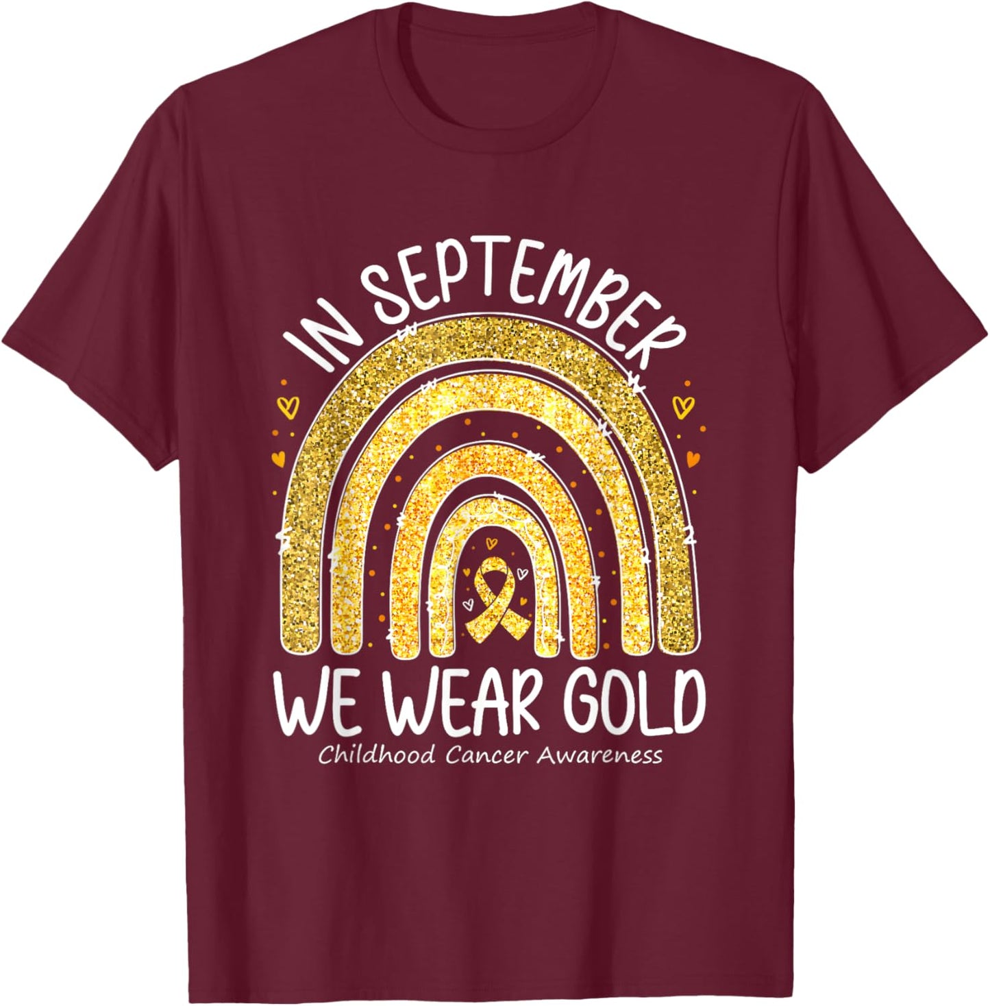 Childhood Cancer Awareness In September We Wear Gold Rainbow T-Shirt - T-Shirt | Maroon