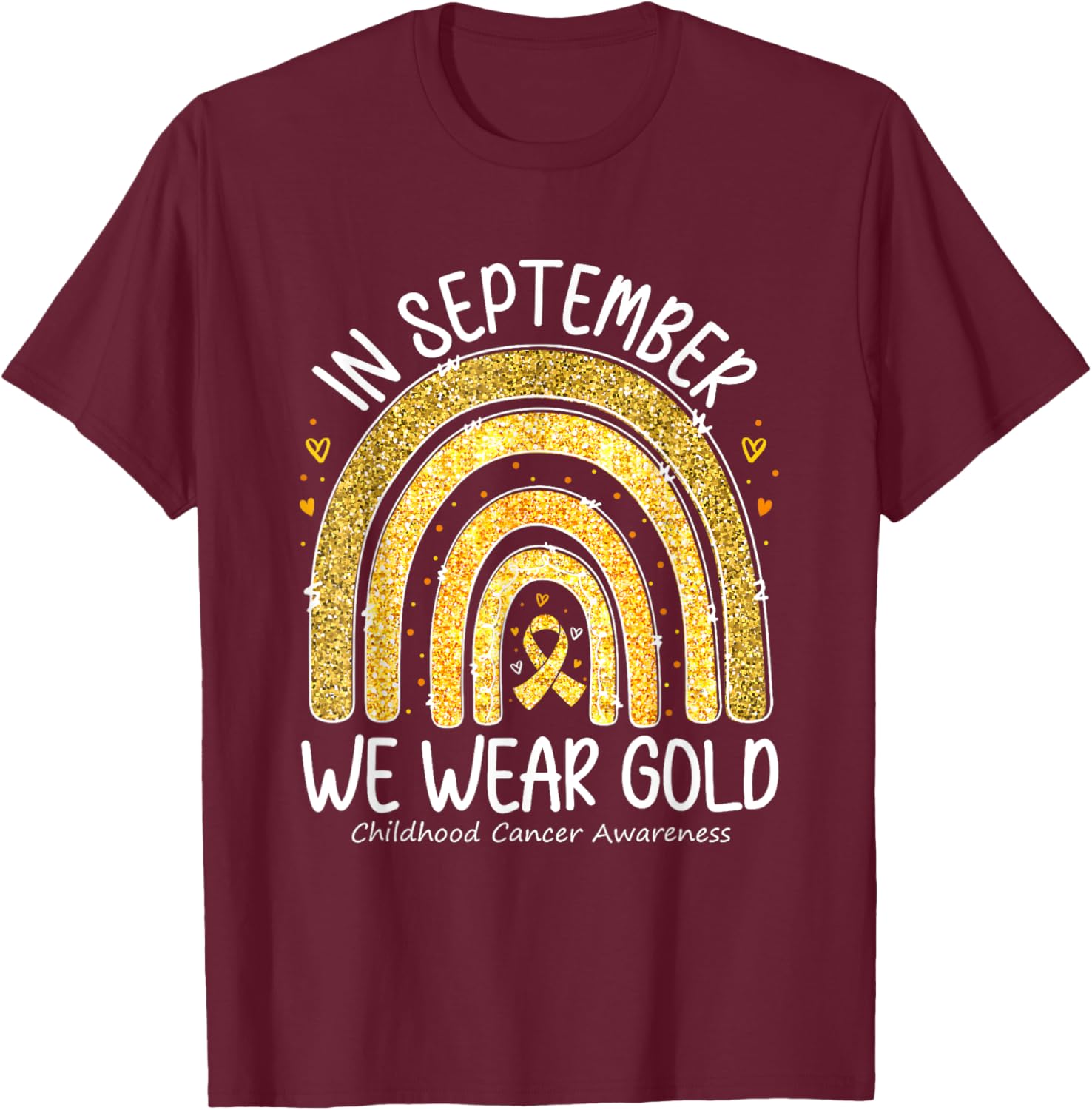 Childhood Cancer Awareness In September We Wear Gold Rainbow T-Shirt - T-Shirt | Maroon
