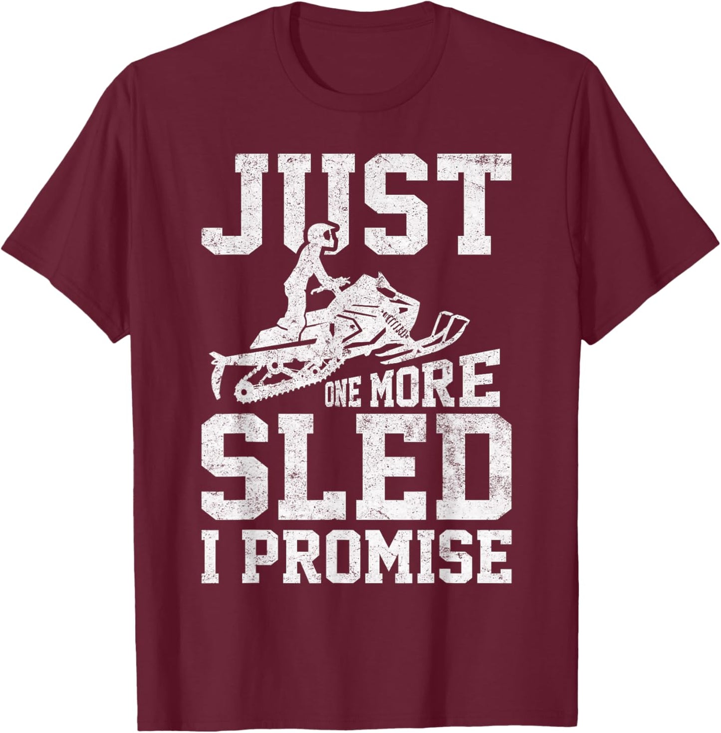 Just One More Sled I Promise Funny Snowmobiling Graphic T-Shirt - T-Shirt | Maroon