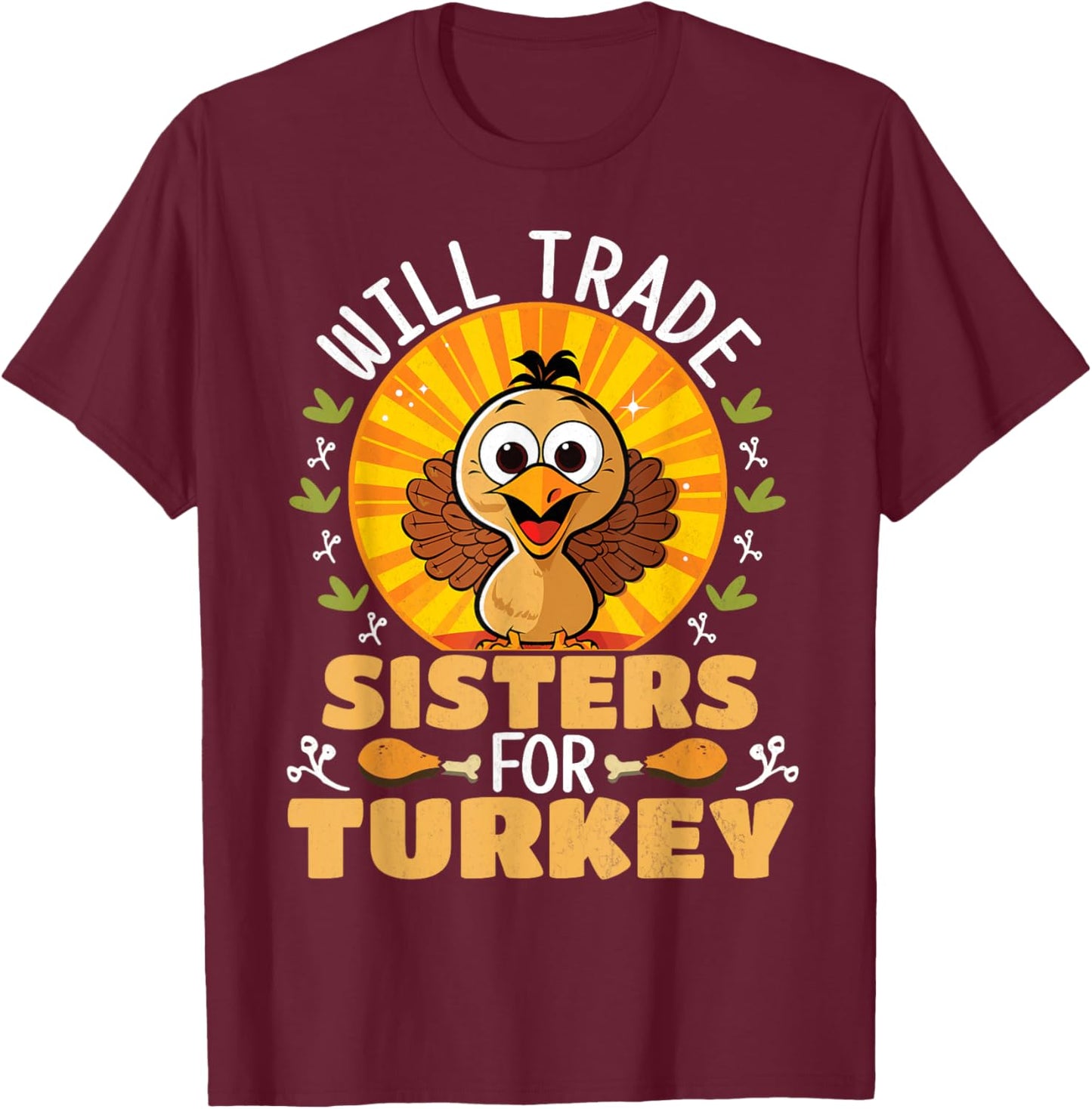 Will Trade Sisters For Turkey Funny Thanksgiving T-Shirt - T-Shirt | Maroon