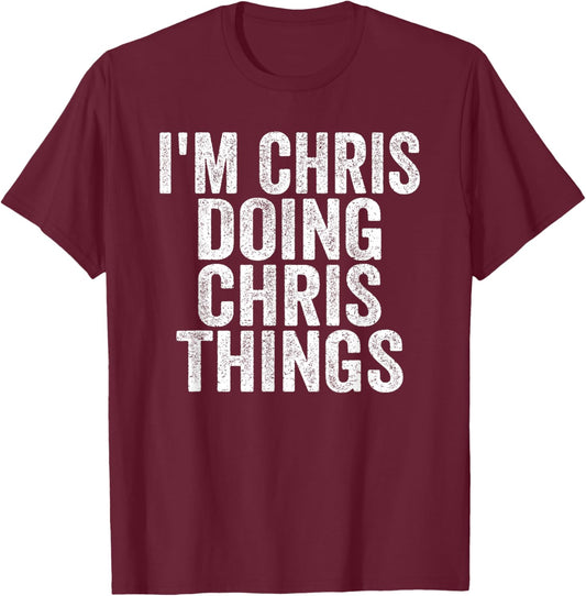 I'm Chris Doing Chris Things Funny Saying Christmas Gifts T-Shirt - T-Shirt | Maroon