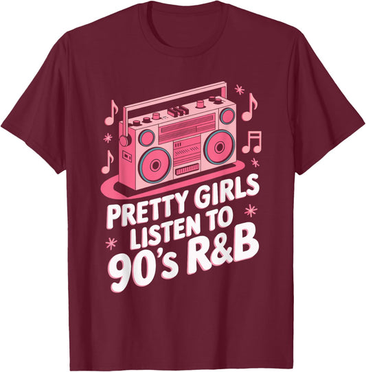 Pretty Girls Listen To 90's R&B T-Shirt - T-Shirt | Maroon