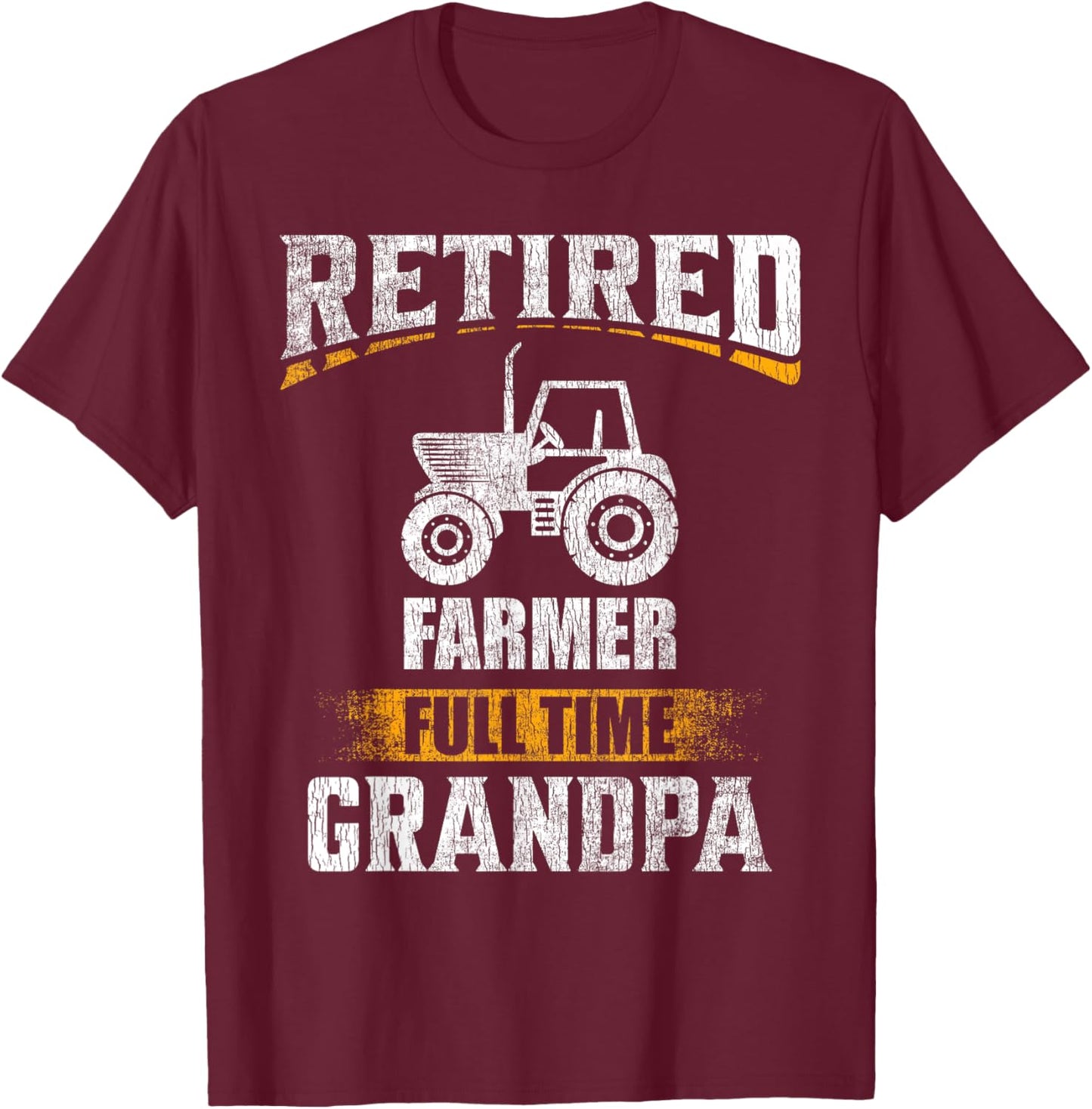 Retired Farmer Full Time Grandpa Funny Grandparent T-Shirt - T-Shirt | Maroon