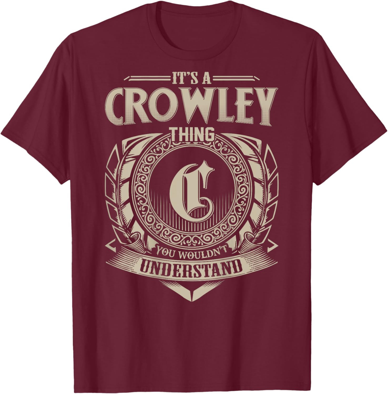 It's A CROWLEY Thing You Wouldn't Understand Family Name T-Shirt - T-Shirt | Maroon