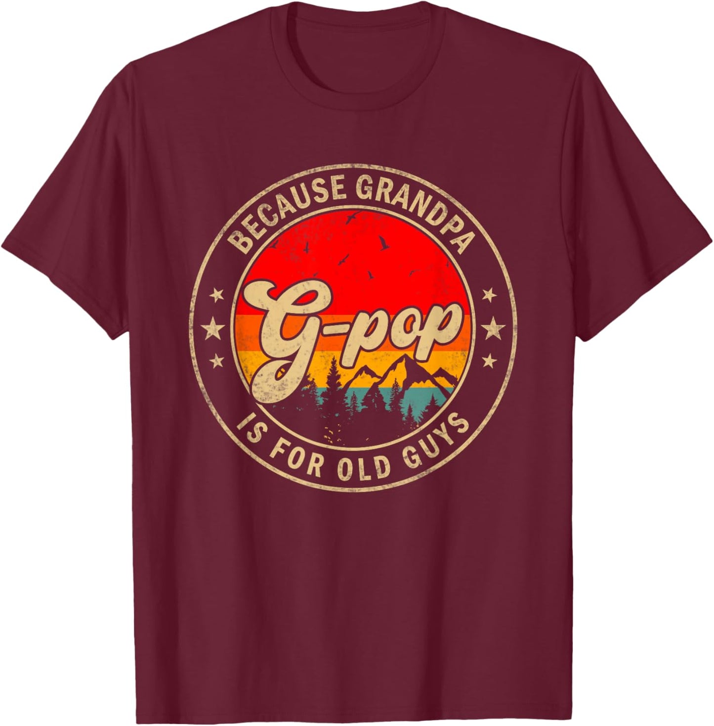 G-Pop Because Grandpa Is For Old Guys for Papa Grandpa T-Shirt - T-Shirt | Maroon