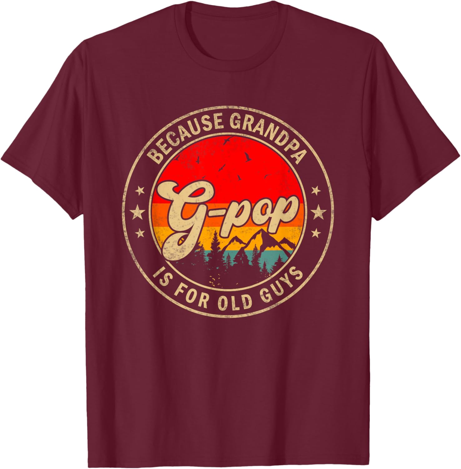 G-Pop Because Grandpa Is For Old Guys for Papa Grandpa T-Shirt - T-Shirt | Maroon