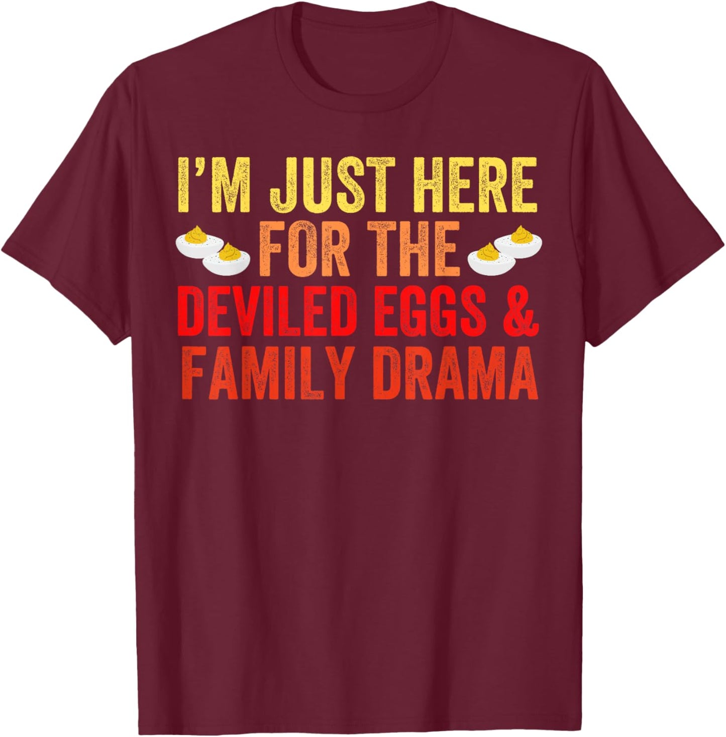 I'm Just Here For The Deviled Eggs Family Drama Thanksgiving T-Shirt - T-Shirt | Maroon