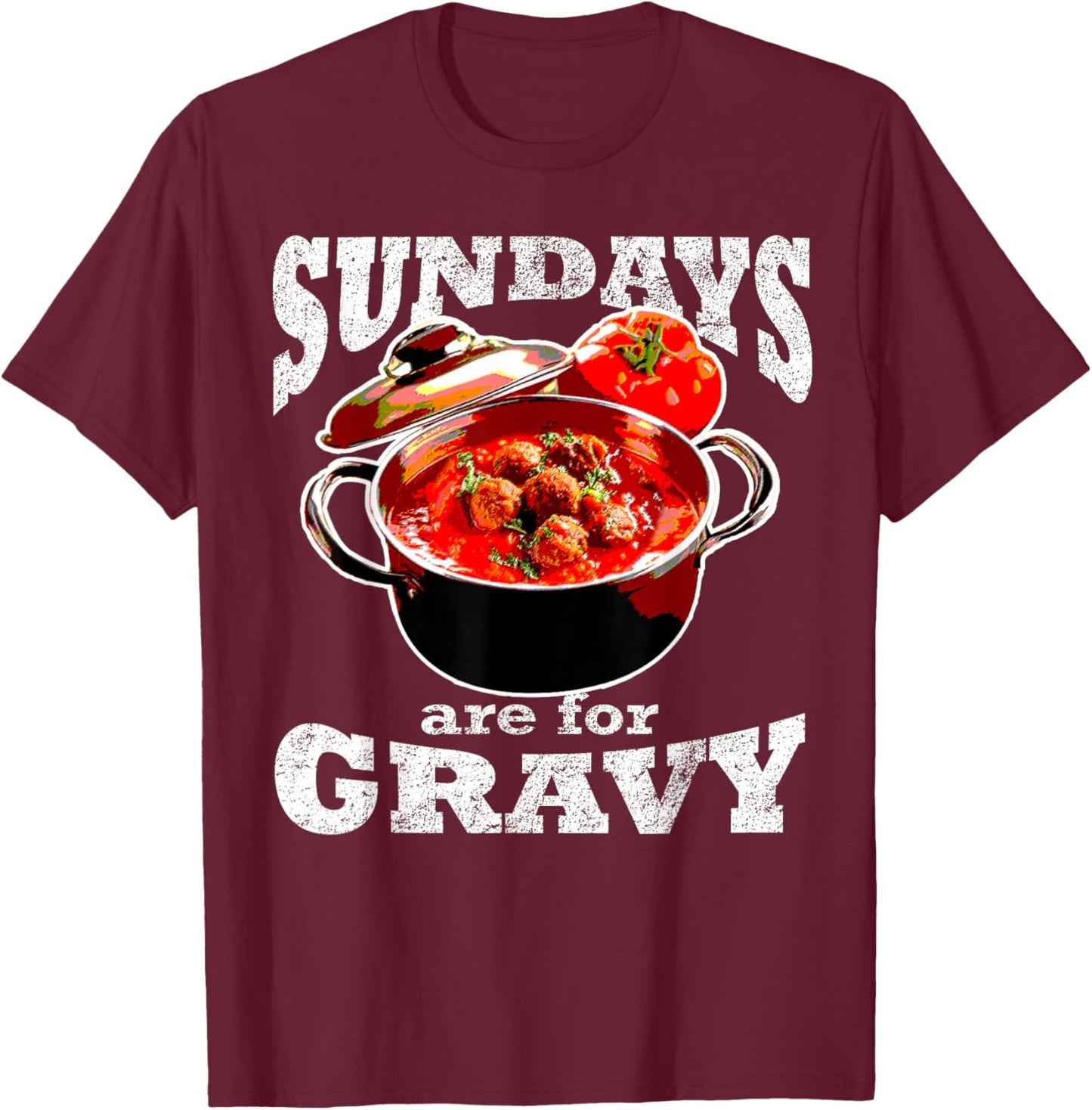 Jersey Things Inc Sundays Are For Gravy Italian American Pasta Sauce T-Shirt - T-Shirt | Maroon