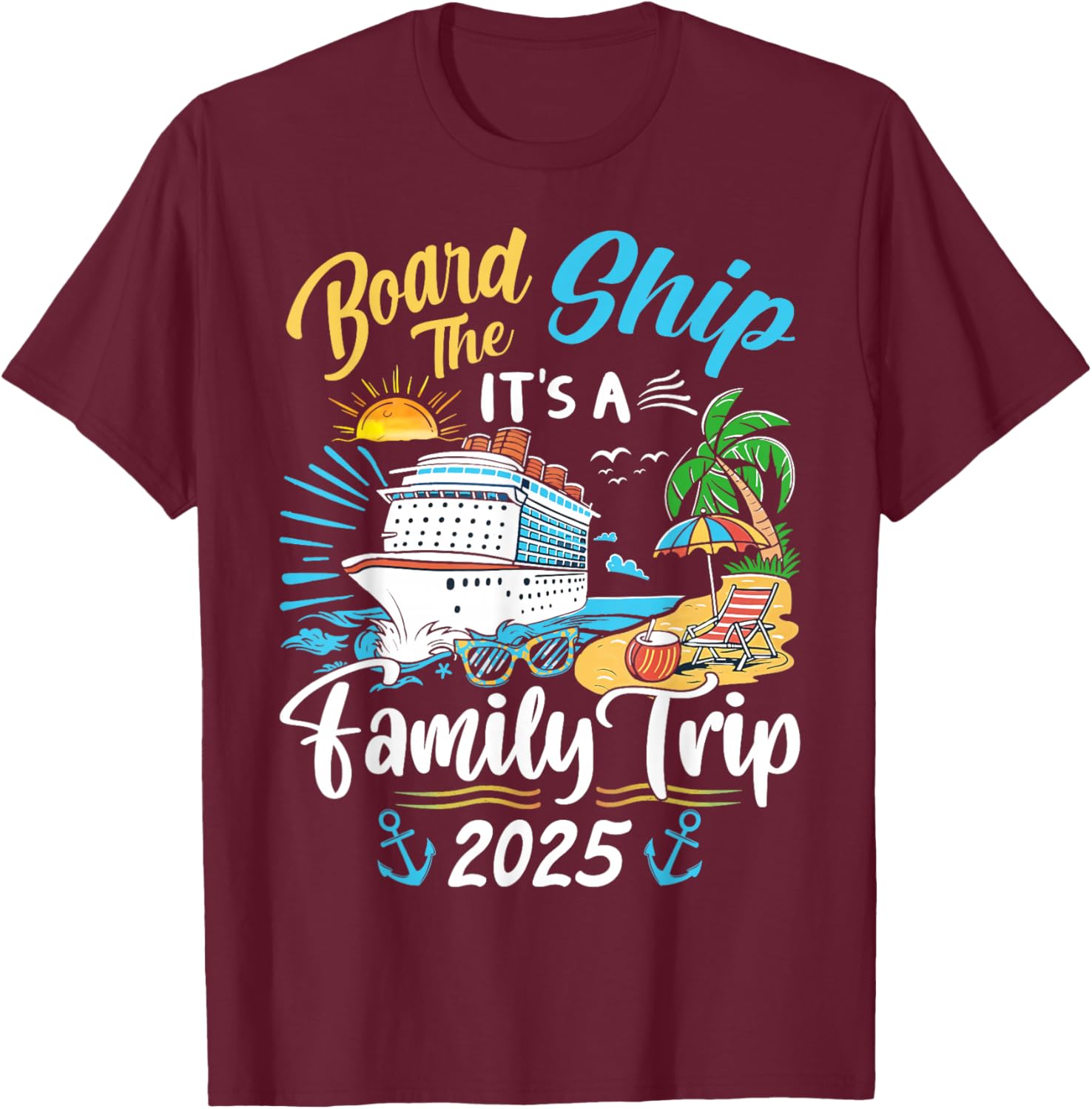 Board The Ship It's A Family Trip Cruise Family Vacation T-Shirt - T-Shirt | Maroon