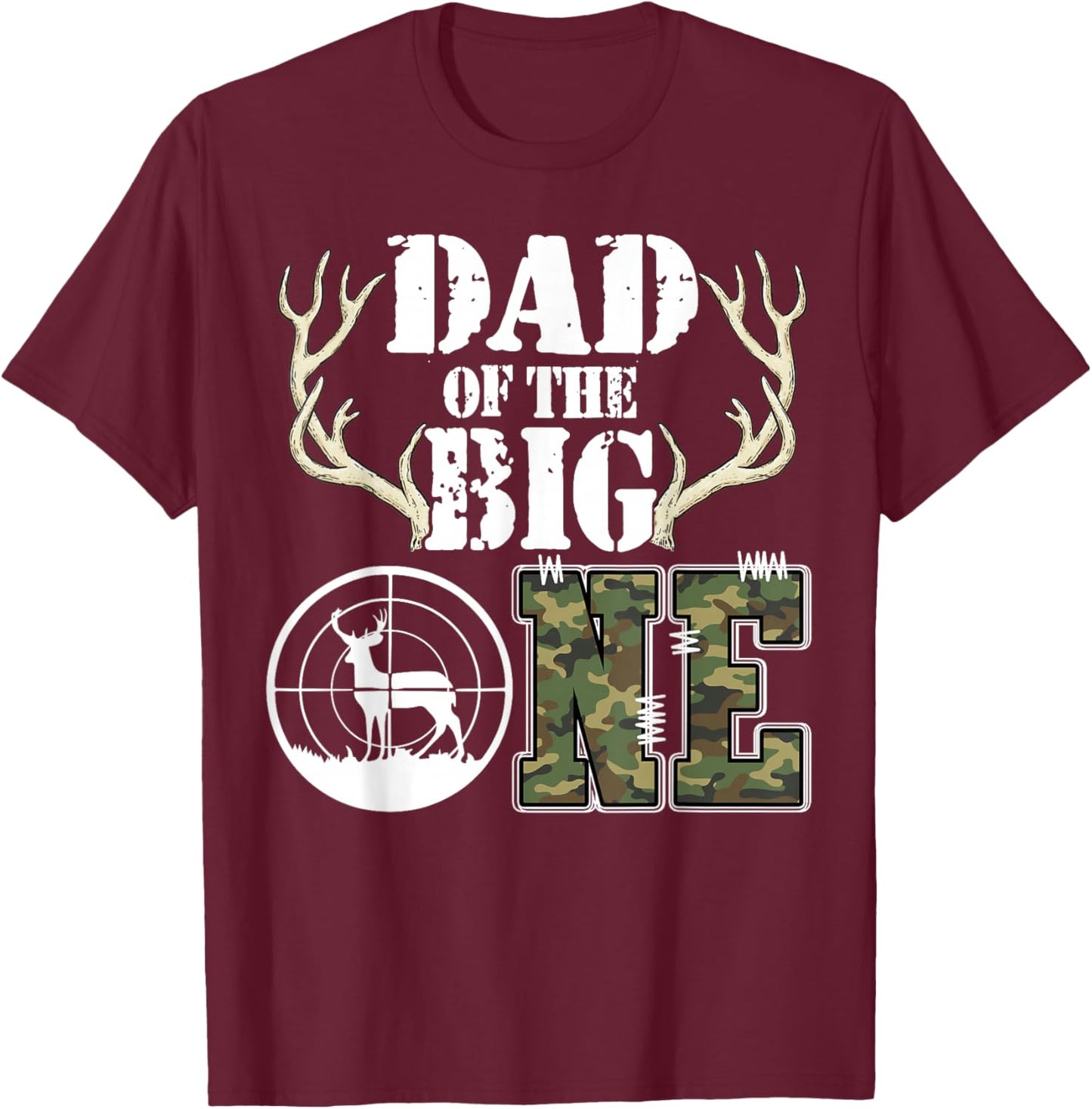 Dad of The Big One 1st Birthday Boy Deer Hunter Camouflage T-Shirt - T-Shirt | Maroon