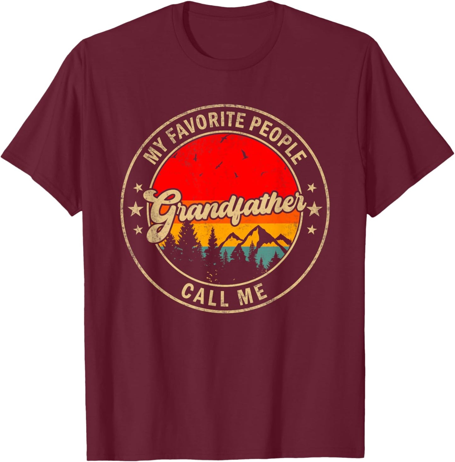 My Favorite People Call Me Grandfather for Papa Grandpa T-Shirt - T-Shirt | Maroon