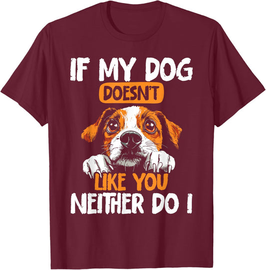 Dog Owners If My Dog Doesn't Like You Funny Dogs T-Shirt - T-Shirt | Maroon