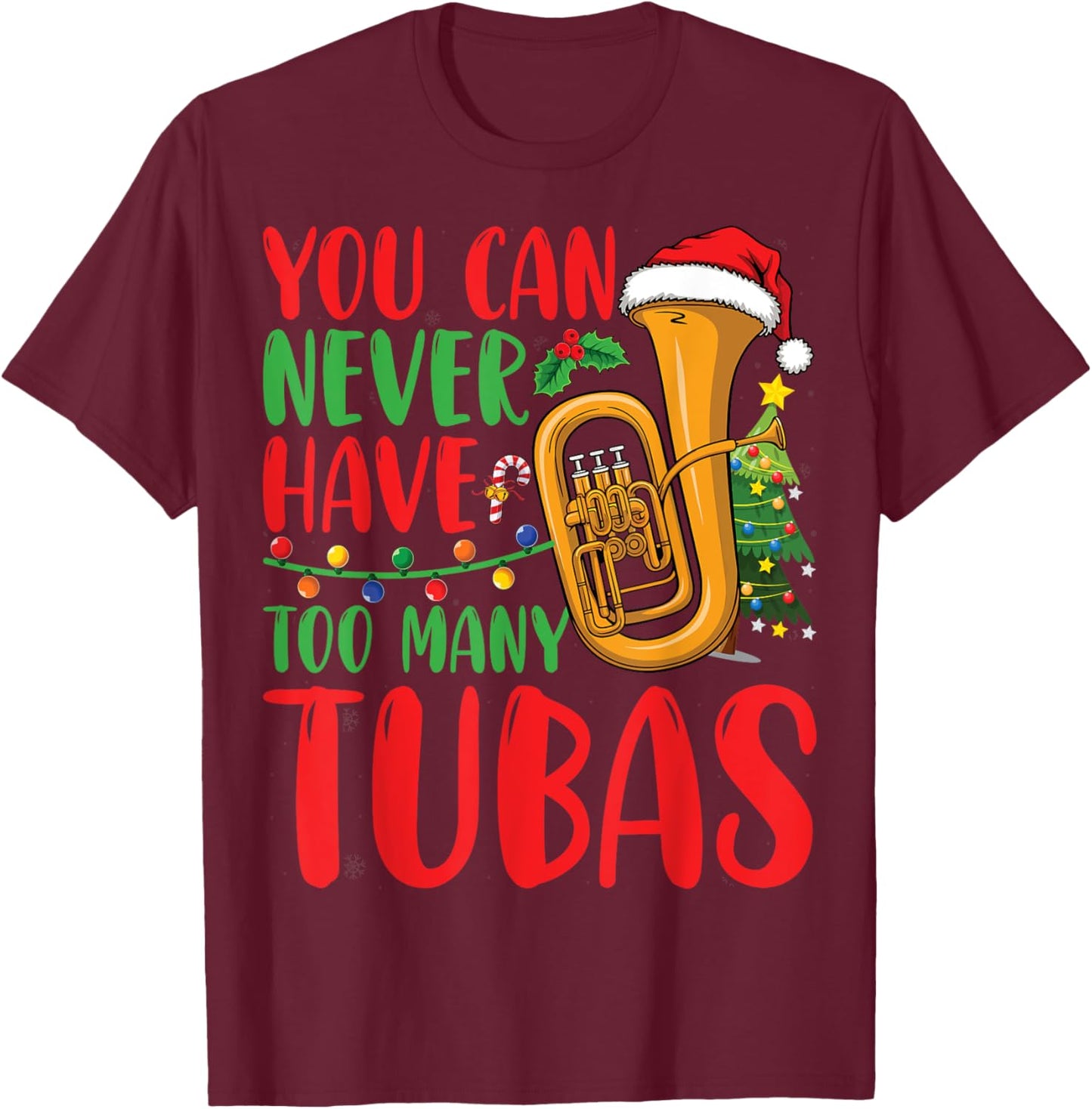 You Can Never Have Too Many Tubas Xmas Lights Christmas Tuba T-Shirt - T-Shirt | Maroon