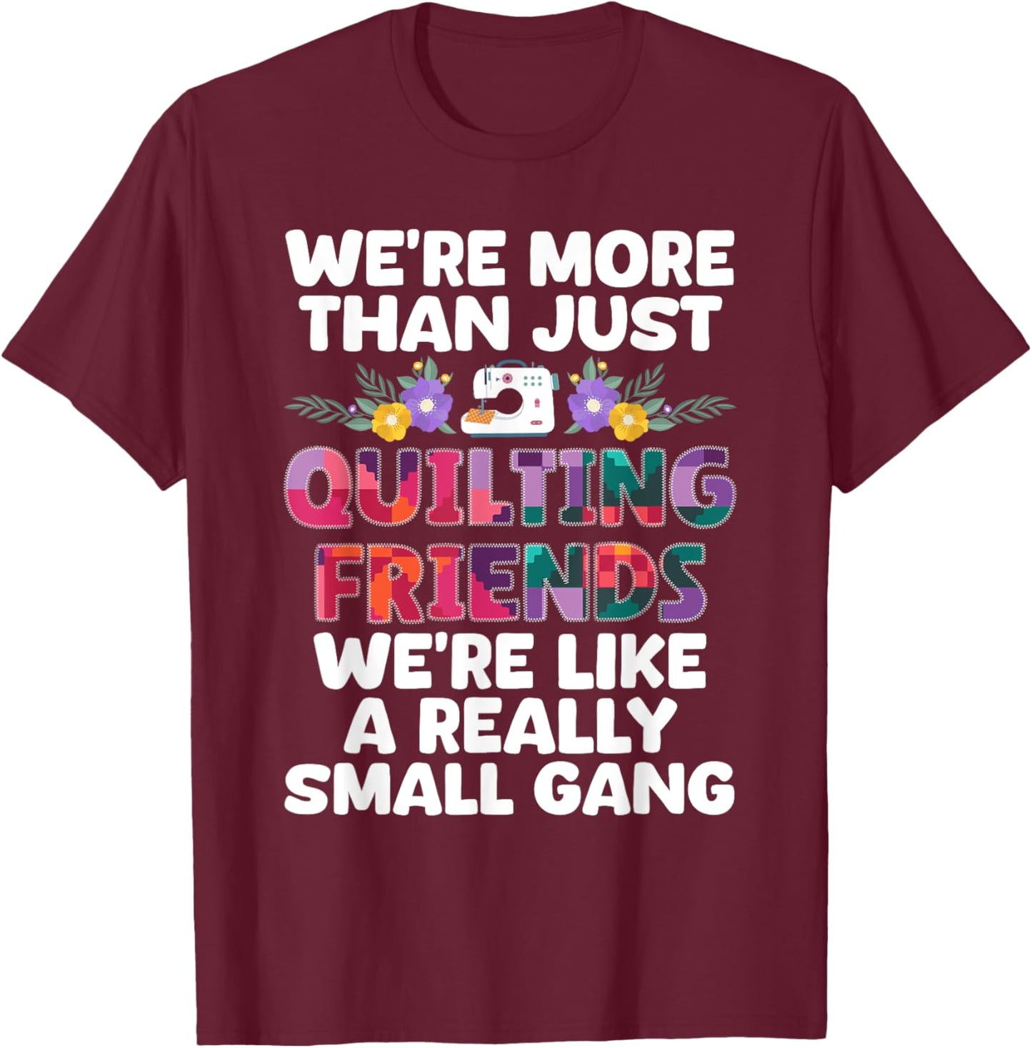 Funny Quilting Themed Design Girls Quilting Lover T-Shirt - T-Shirt | Maroon