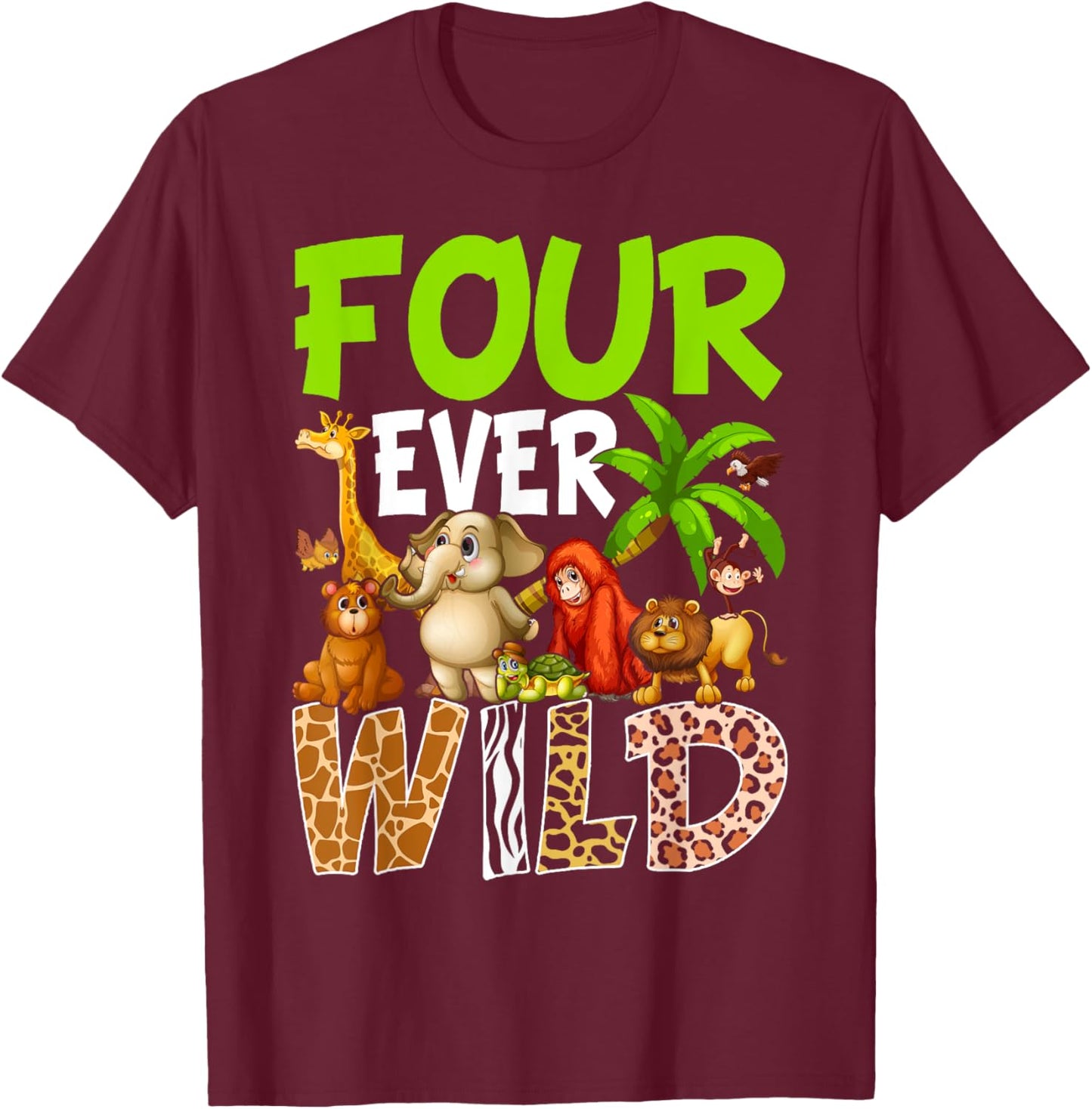 Four Ever Wild 4th Birthday Safari Jungle Animal T-Shirt - T-Shirt | Maroon
