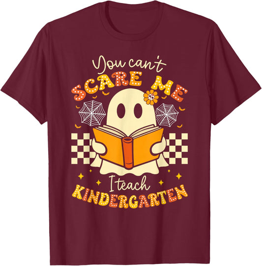 You Can't Scare Me I Teach Kindergarten Teacher Halloween T-Shirt - T-Shirt | Maroon