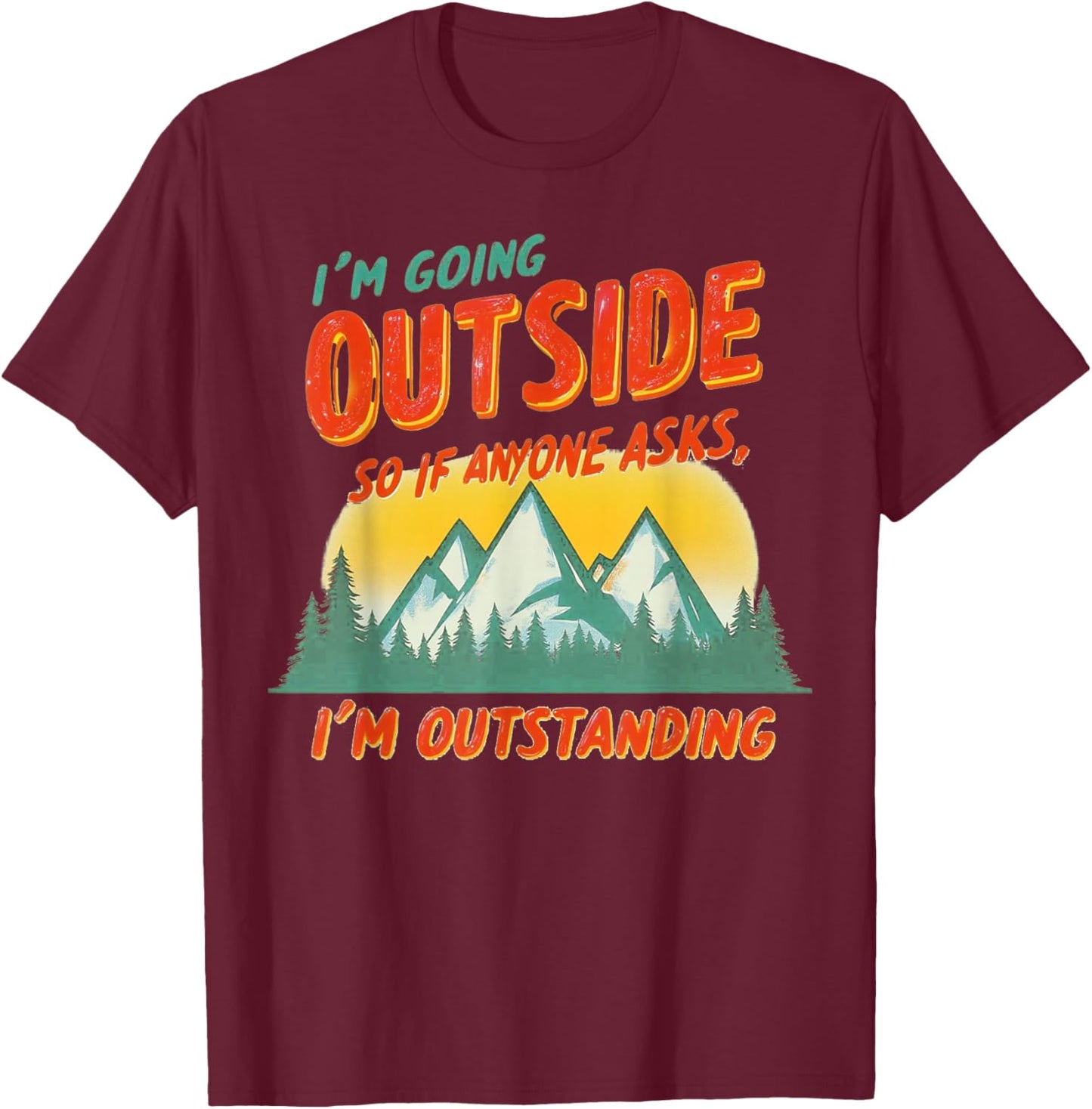 I'm Going Outside So If Anyone Asks I'm Outstanding -Adults Blue Short Sleeve T-Shirt - T-Shirt | Maroon