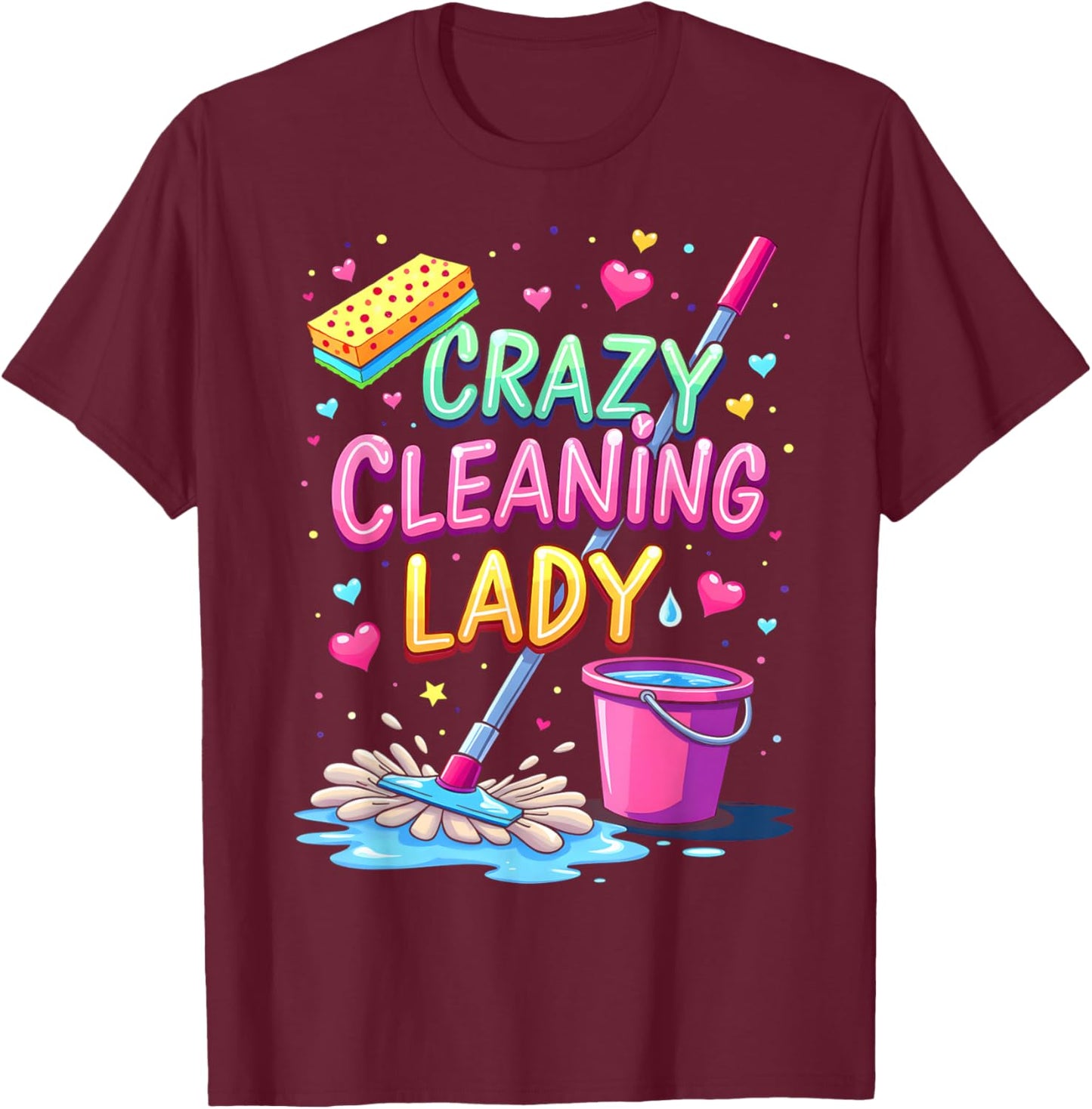 Crazy Cleaning Lady Cleaner Housekeeper Cleaning Lovers T-Shirt - T-Shirt | Maroon