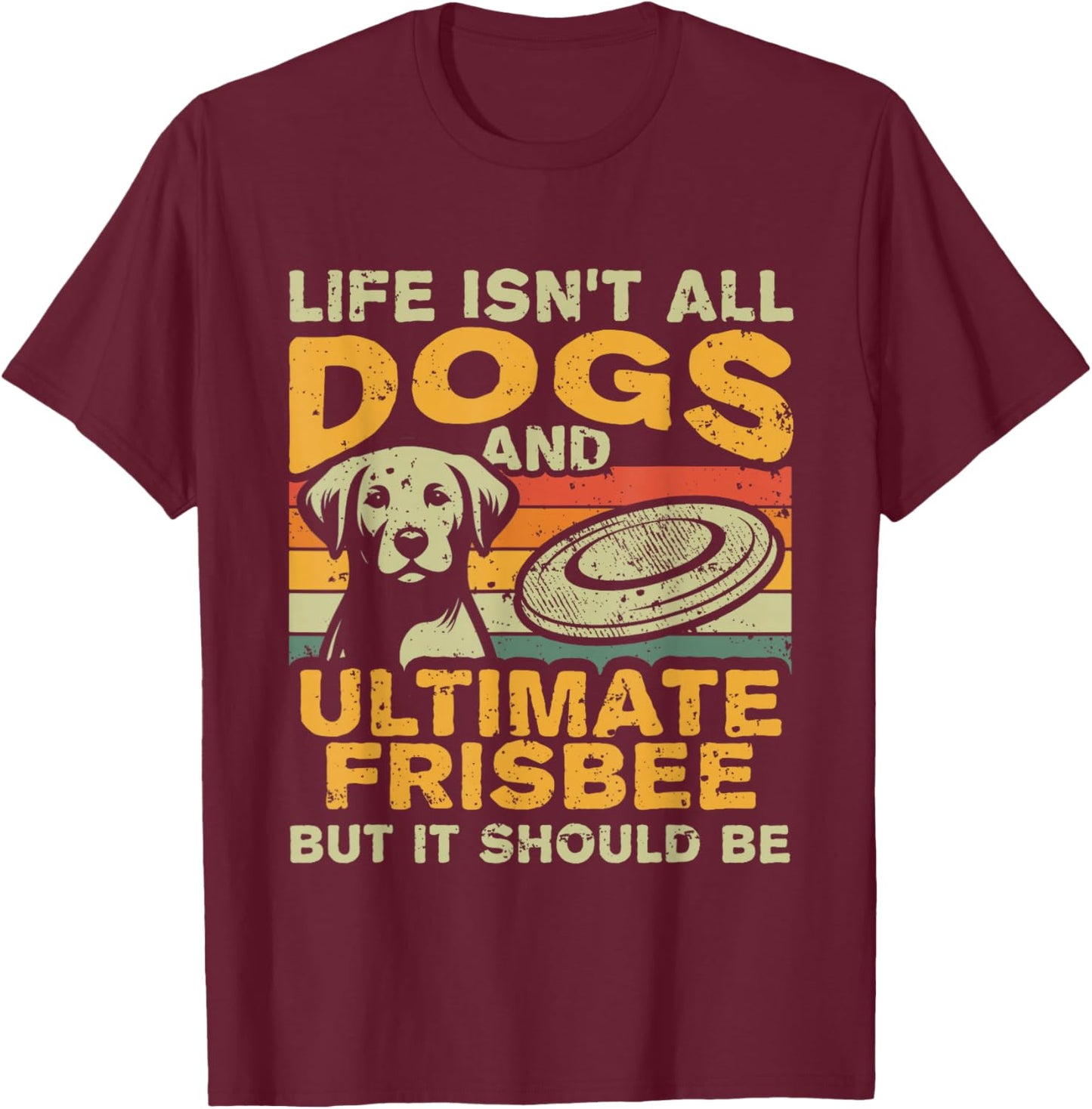 Retro Life Isn't All Dogs And Ultimate Frisbee T-Shirt - T-Shirt | Maroon