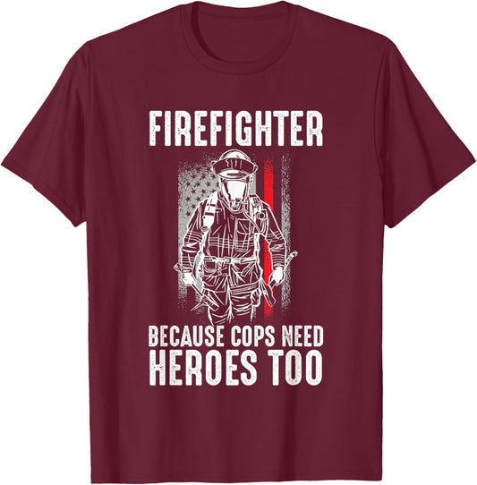 Firefighter Because Cops Need Heroes Too Shirt American Flag T-Shirt - T-Shirt | Maroon