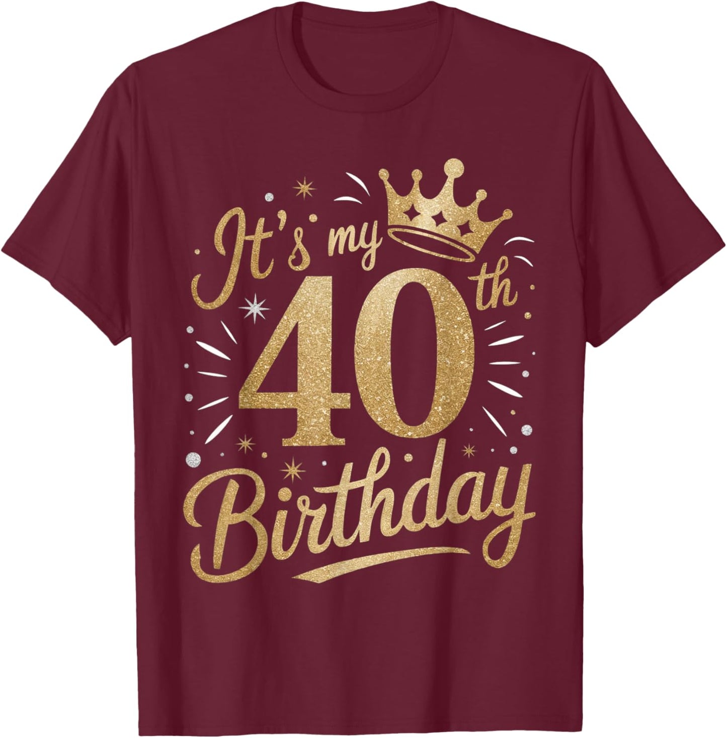Funny It's My 40th Birthday 40 Year 40th Birthday T-Shirt - T-Shirt | Maroon