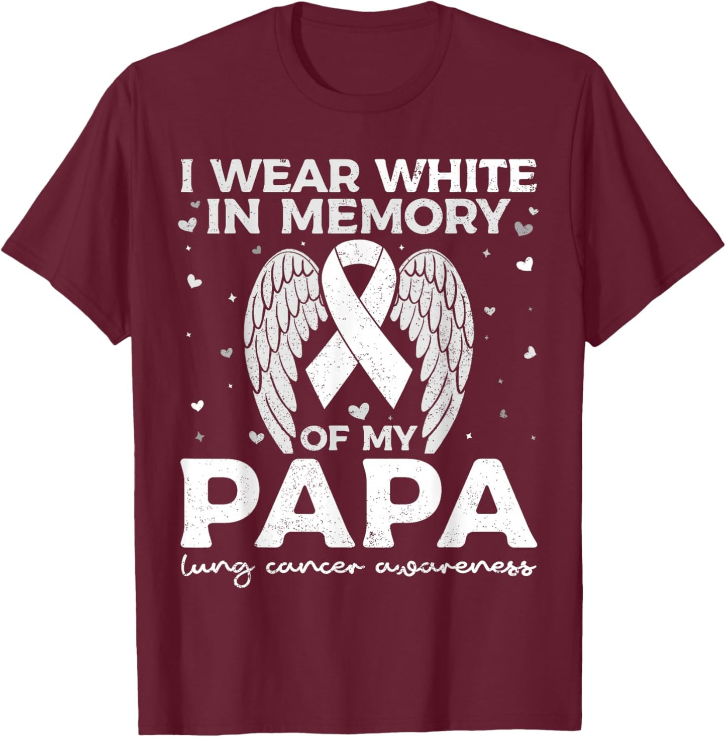I Wear White in Memory of My Papa Lung Cancer Awareness T-Shirt - T-Shirt | Maroon