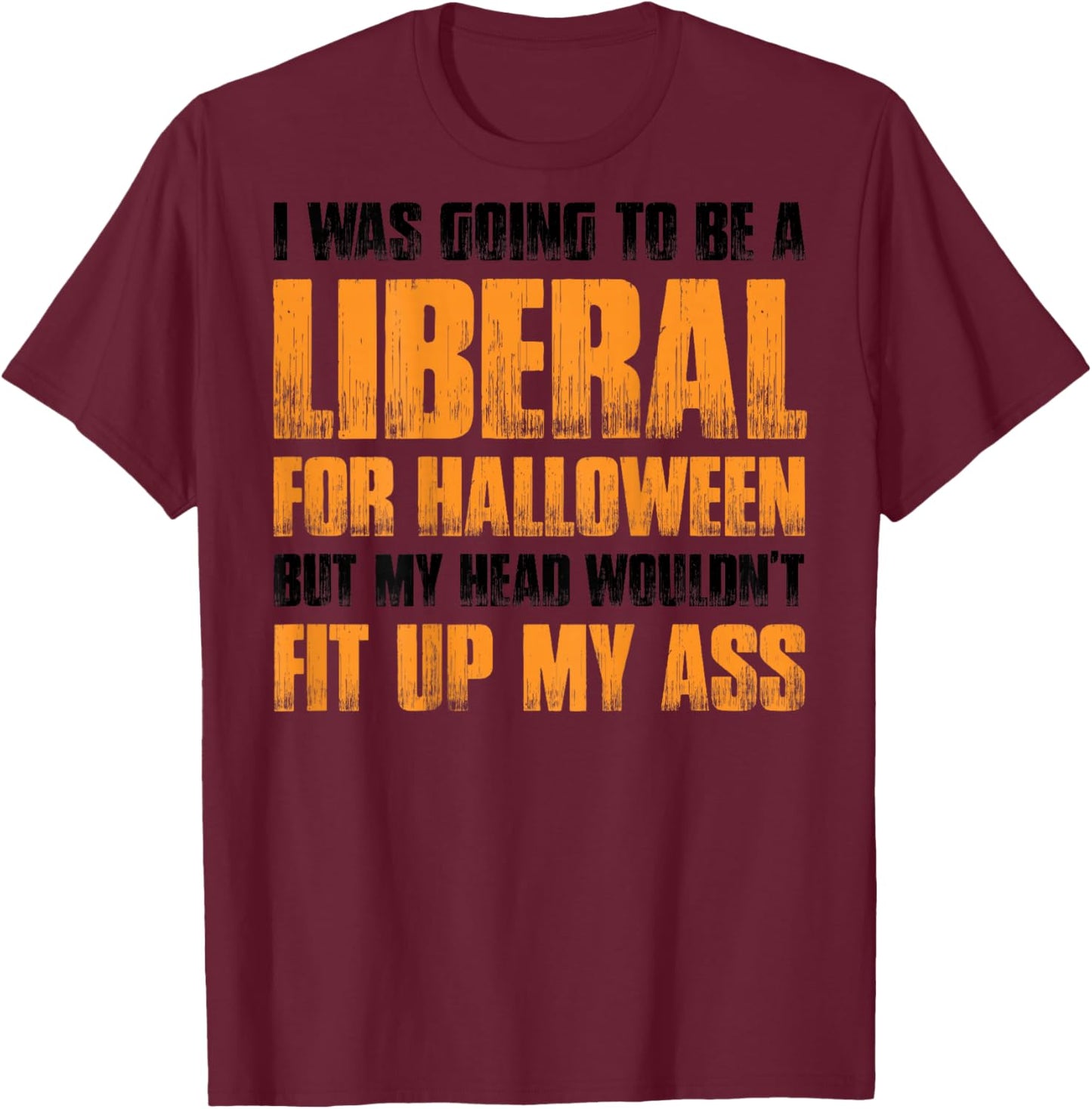 I Was Going To Be A Liberal For Halloween (on back) T-Shirt - T-Shirt | Maroon