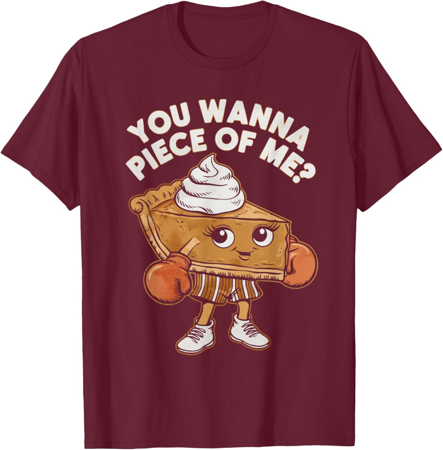Funny Thanksgiving Boxing Pumpkin Pie You Wanna Piece of Me T-Shirt - T-Shirt | Maroon